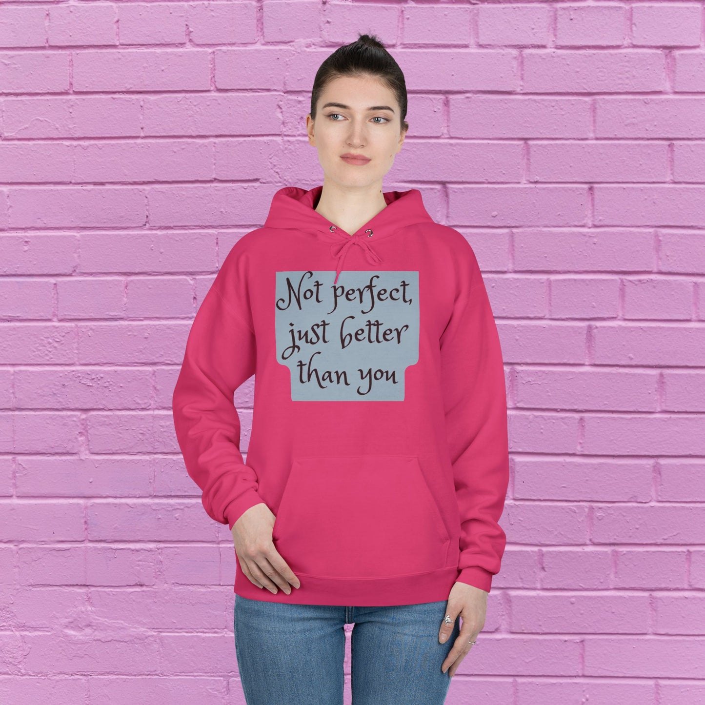 Not perfect just better than you - Sassy Hoodie - 8 Colors