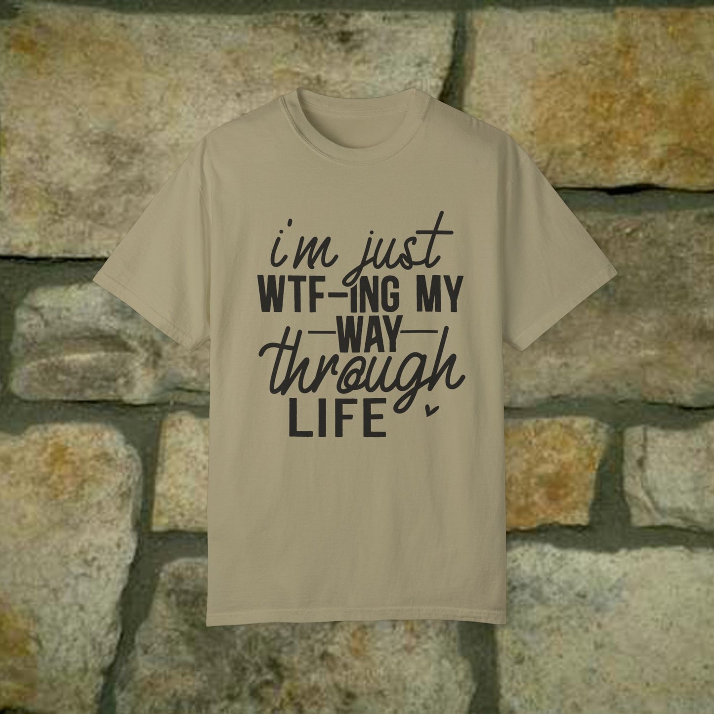 I'm just WTF-Ing my way through Life - Statement Tee - 7 Colors