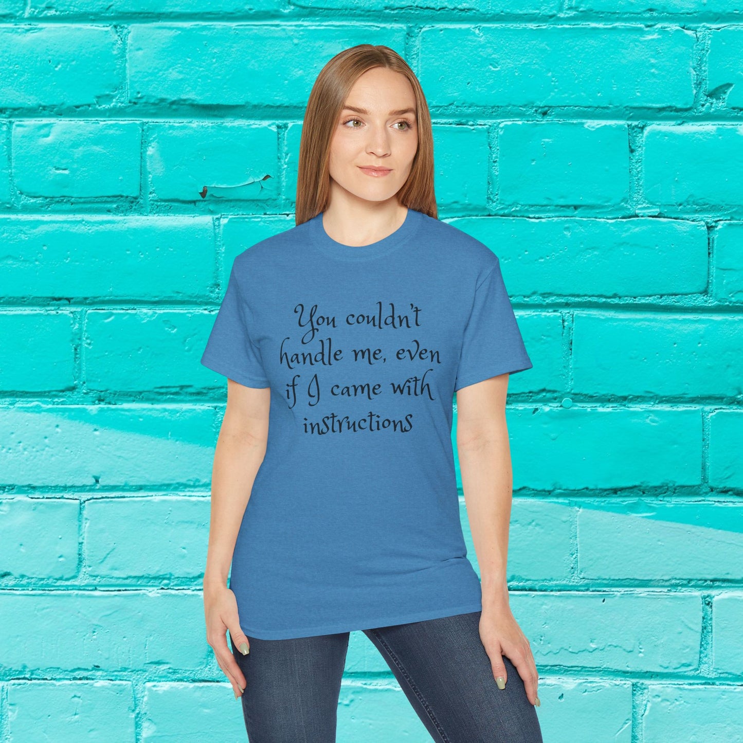 You couldn’t handle me, even if I came with instructions - Sassy T-Shirt