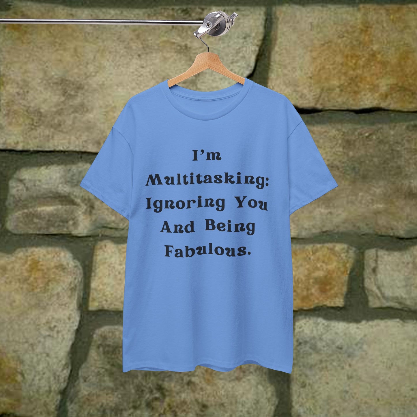 I’m multitasking: ignoring you and being fabulous- Sassy Cotton Tee