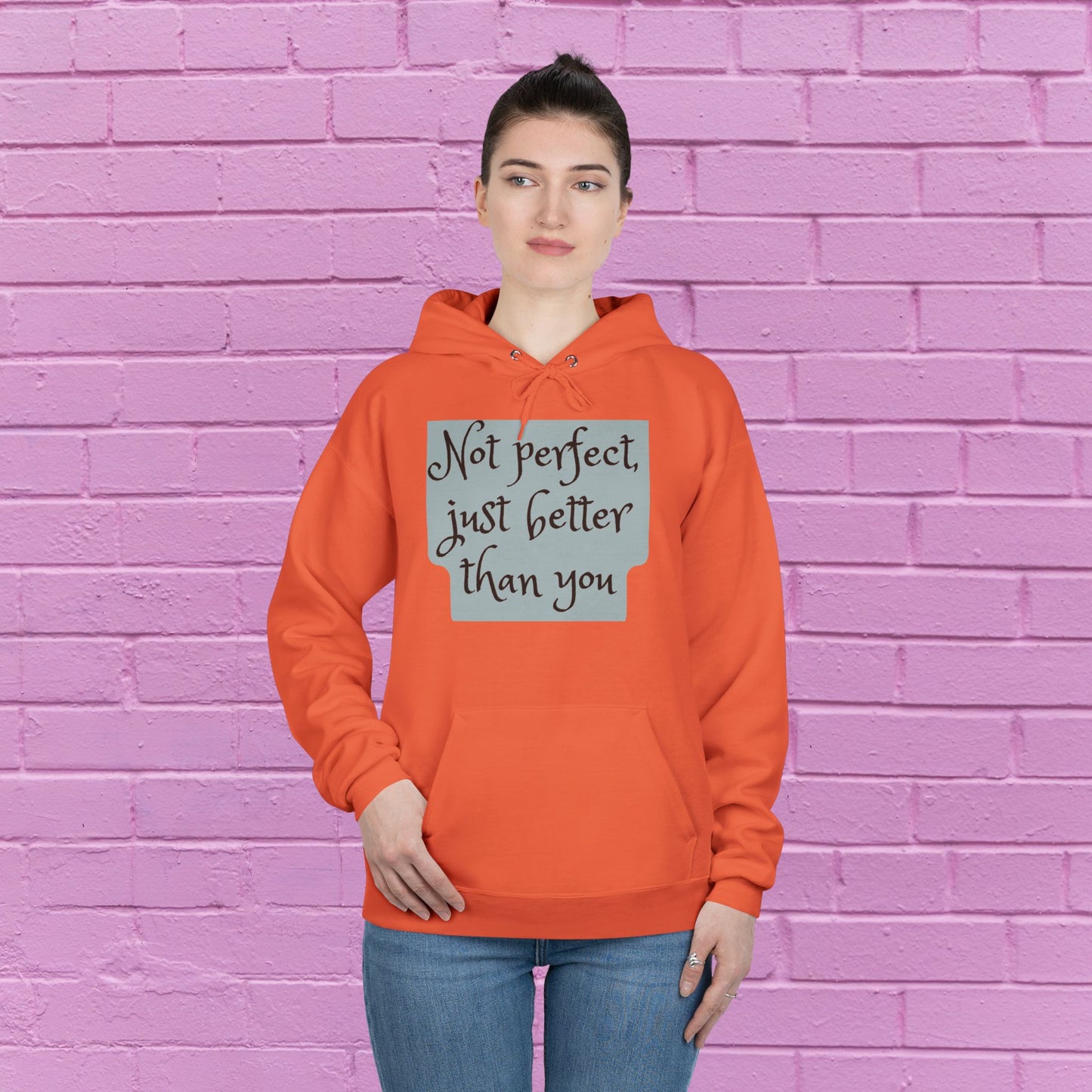 Not perfect just better than you - Sassy Hoodie - 8 Colors