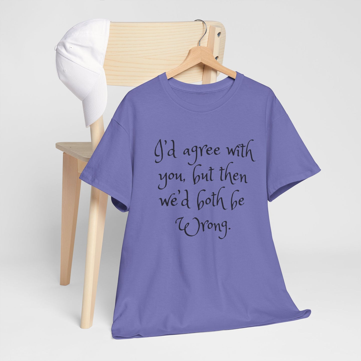 Unisex Cotton Tee - I'd Agree with You But Then We'd Both Be Wrong Shirt