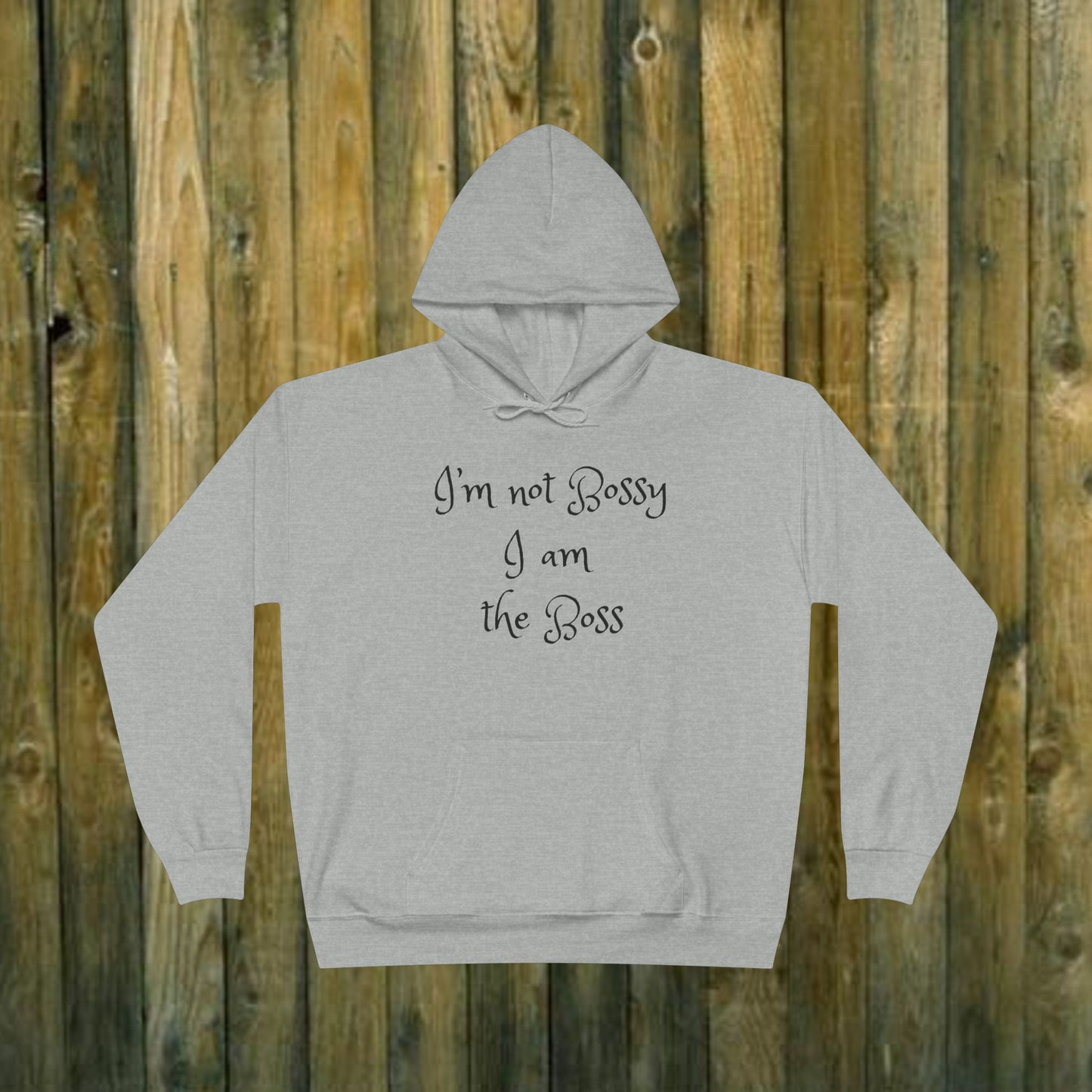 I'm not bossy I am the boss - Sassy Hoodie - 8 Colors