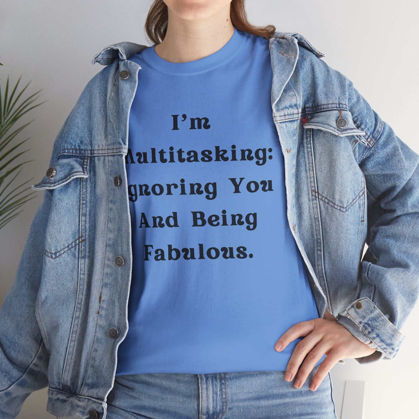 I’m multitasking: ignoring you and being fabulous- Sassy Cotton Tee