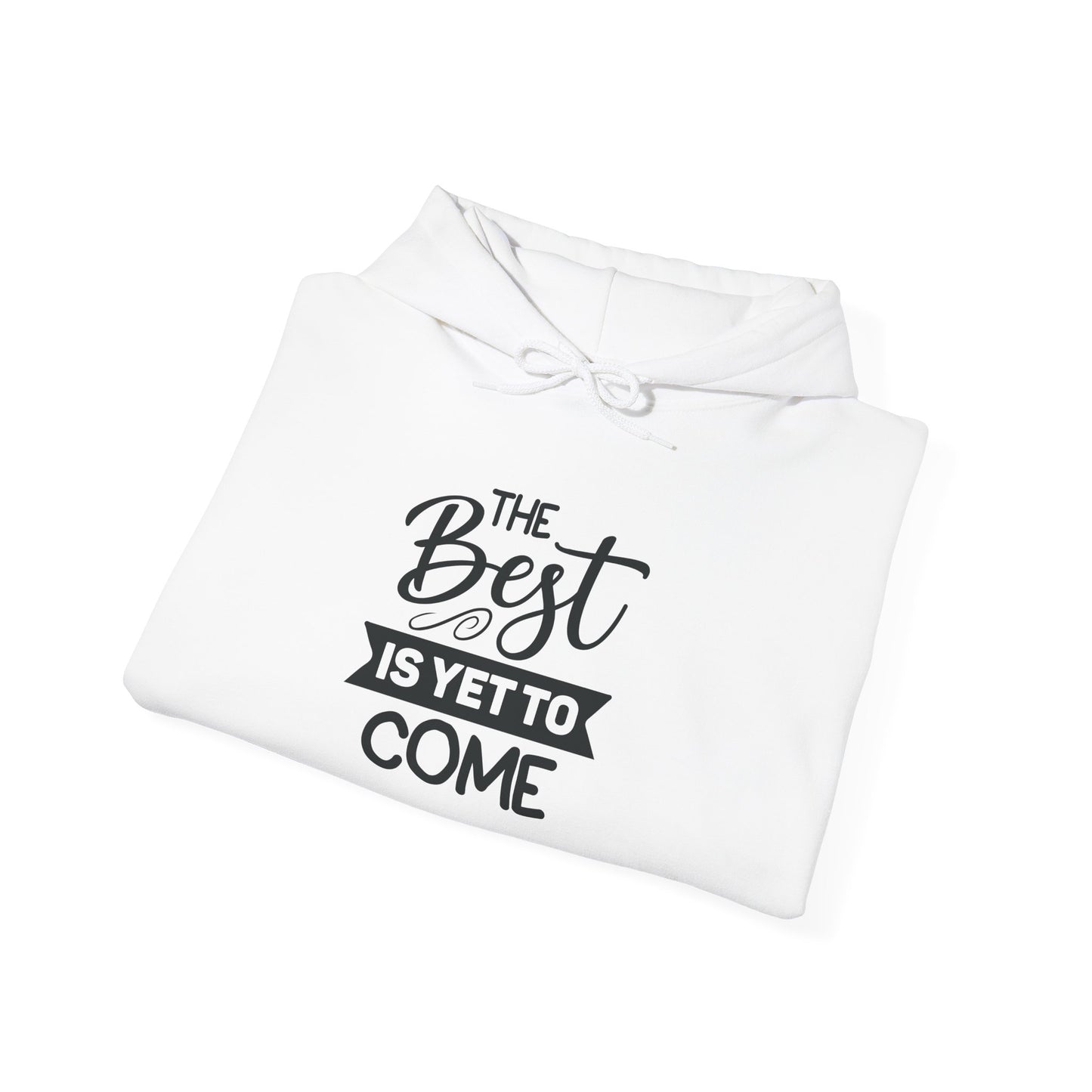 Hooded Sweatshirt - The Best Is Yet To Come