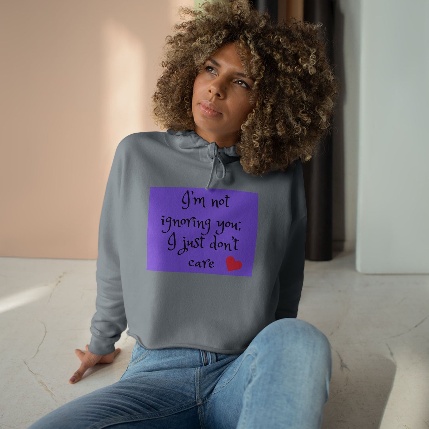 I'm not ignoring you I just don't care - Sassy Crop Hoodie