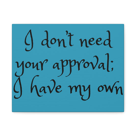 I Don't Need Your Approval - Canvas Wall Prints - Inspirational Prints - 14x11