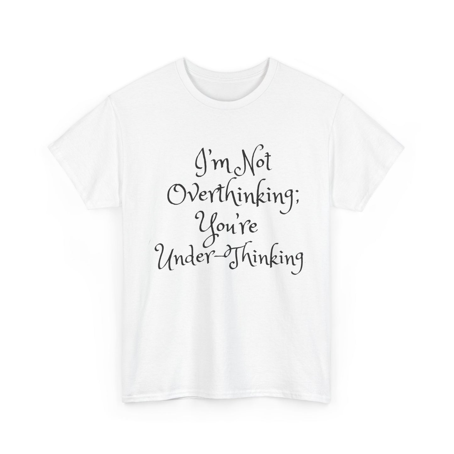 Unisex Cotton Tee - I'm not overthinking your underthinking