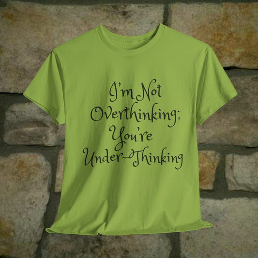 Unisex Cotton Tee - I'm not overthinking your underthinking