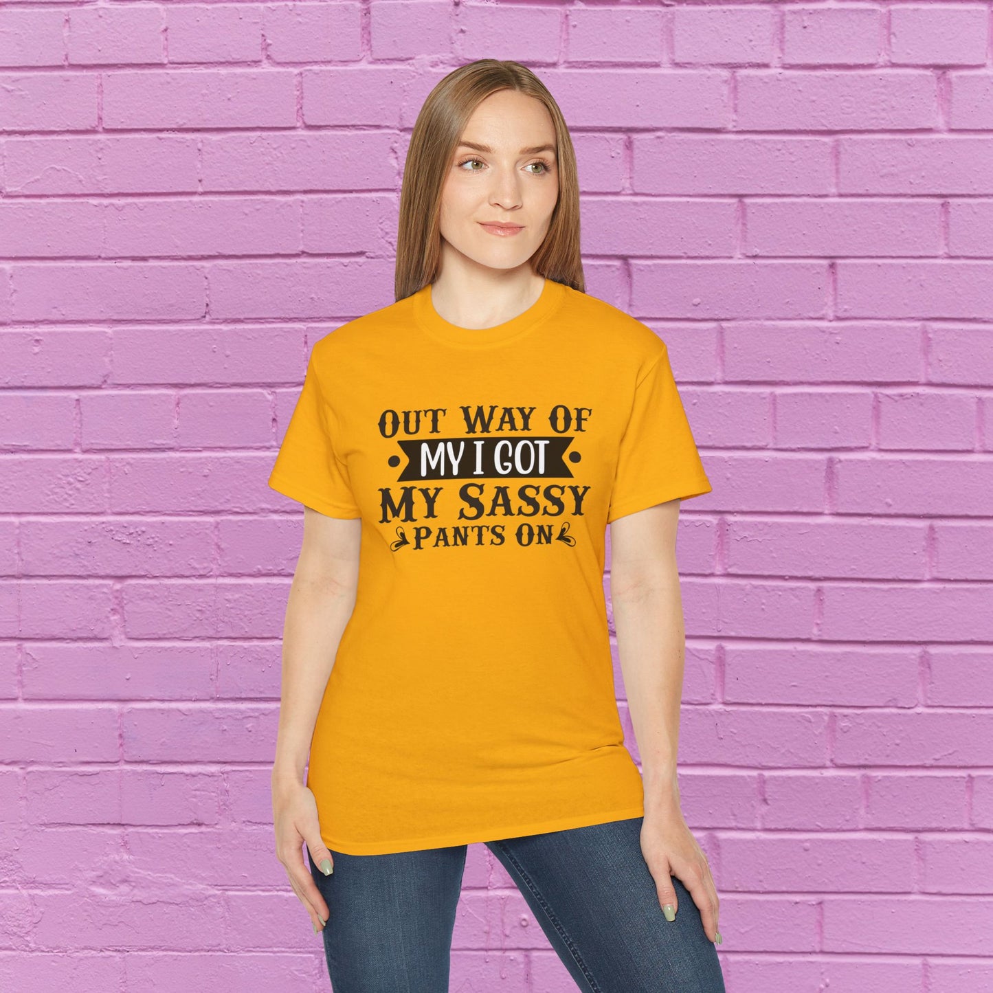 Out of My Way I Got My Sassy Pants On - Sassy Tee - 7 Colors