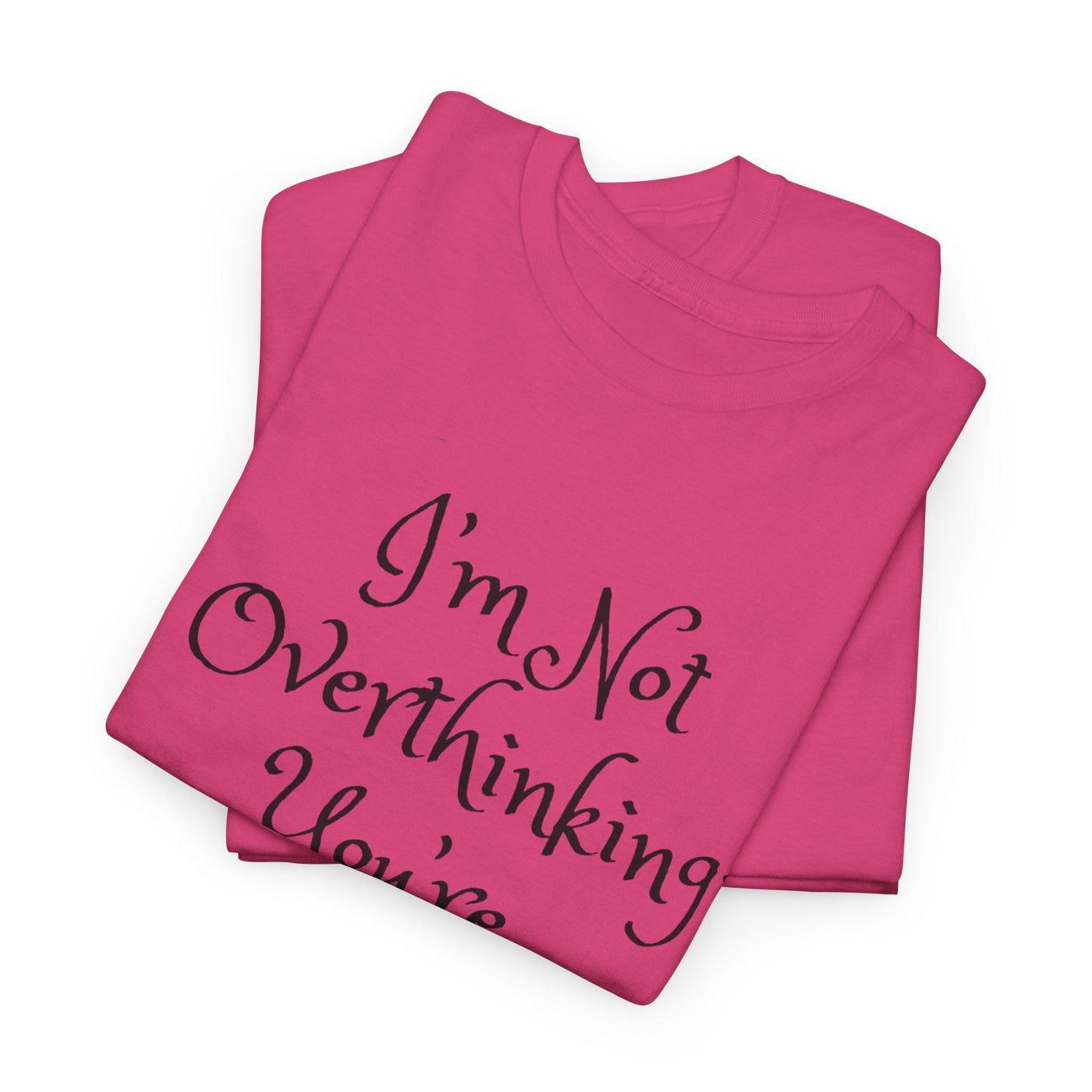 Unisex Cotton Tee - I'm not overthinking your underthinking