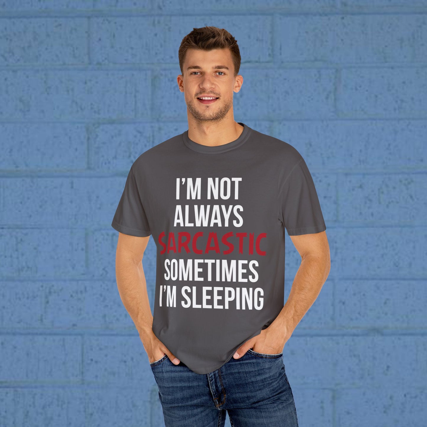 I'm not always sarcastic, sometimes I'm sleeping -  Statement T-Shirt - 4 Colors