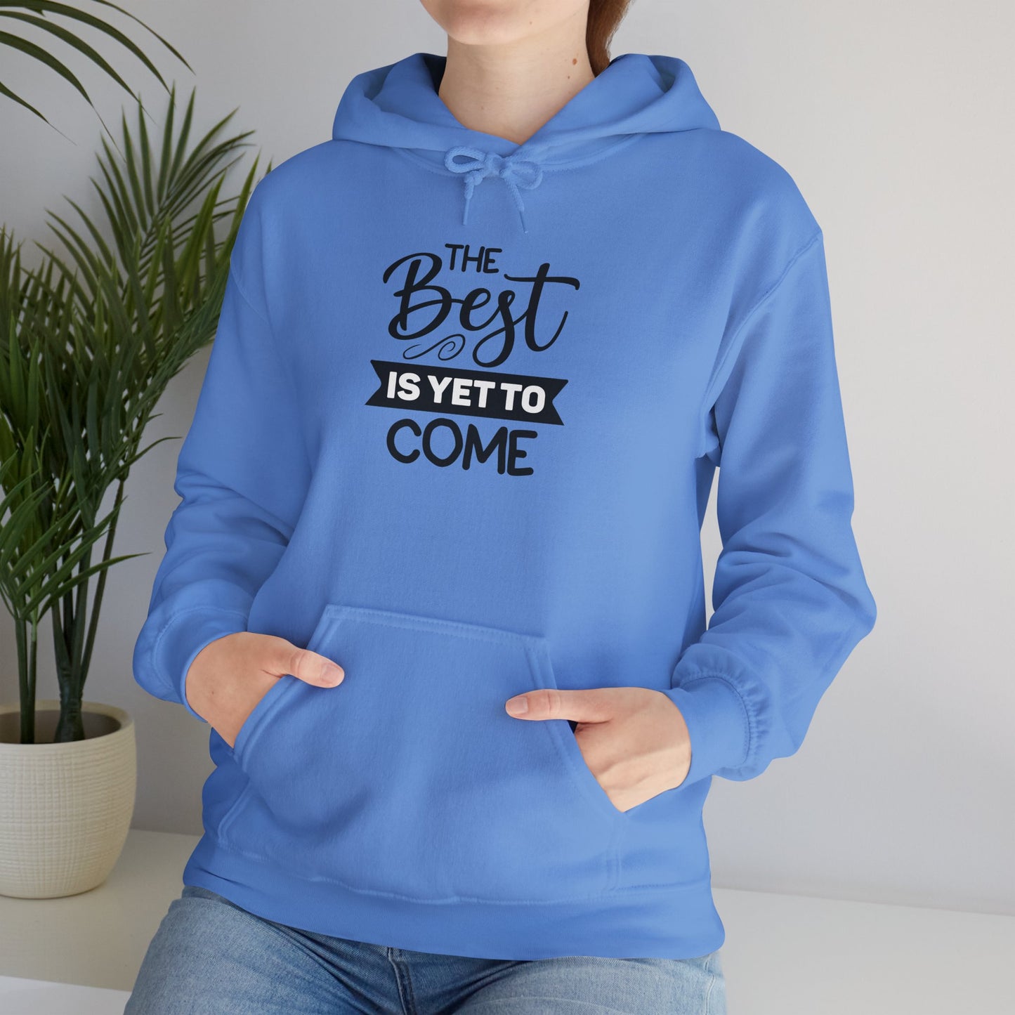 The Best Is Yet To Come - Motivational Hoodie - Unisex