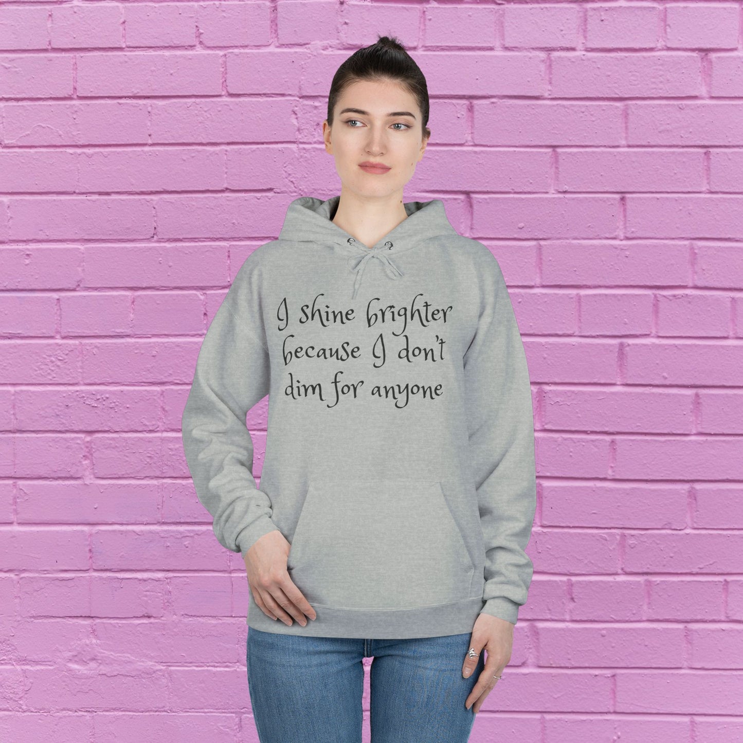 I shine brighter because I don’t dim for anyone - Inspirational Hoodie - 8 Colors