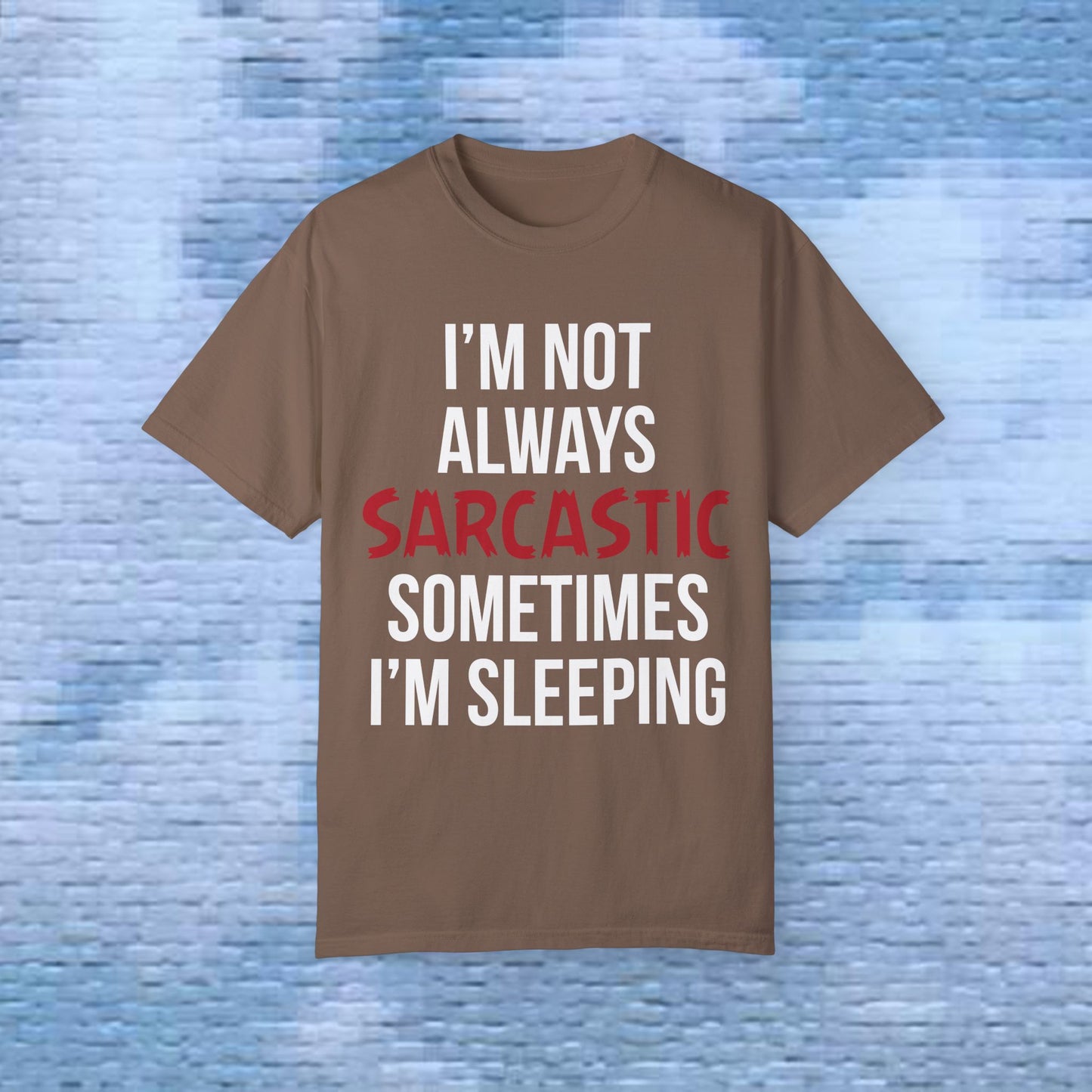 I'm not always sarcastic, sometimes I'm sleeping -  Statement T-Shirt - 4 Colors