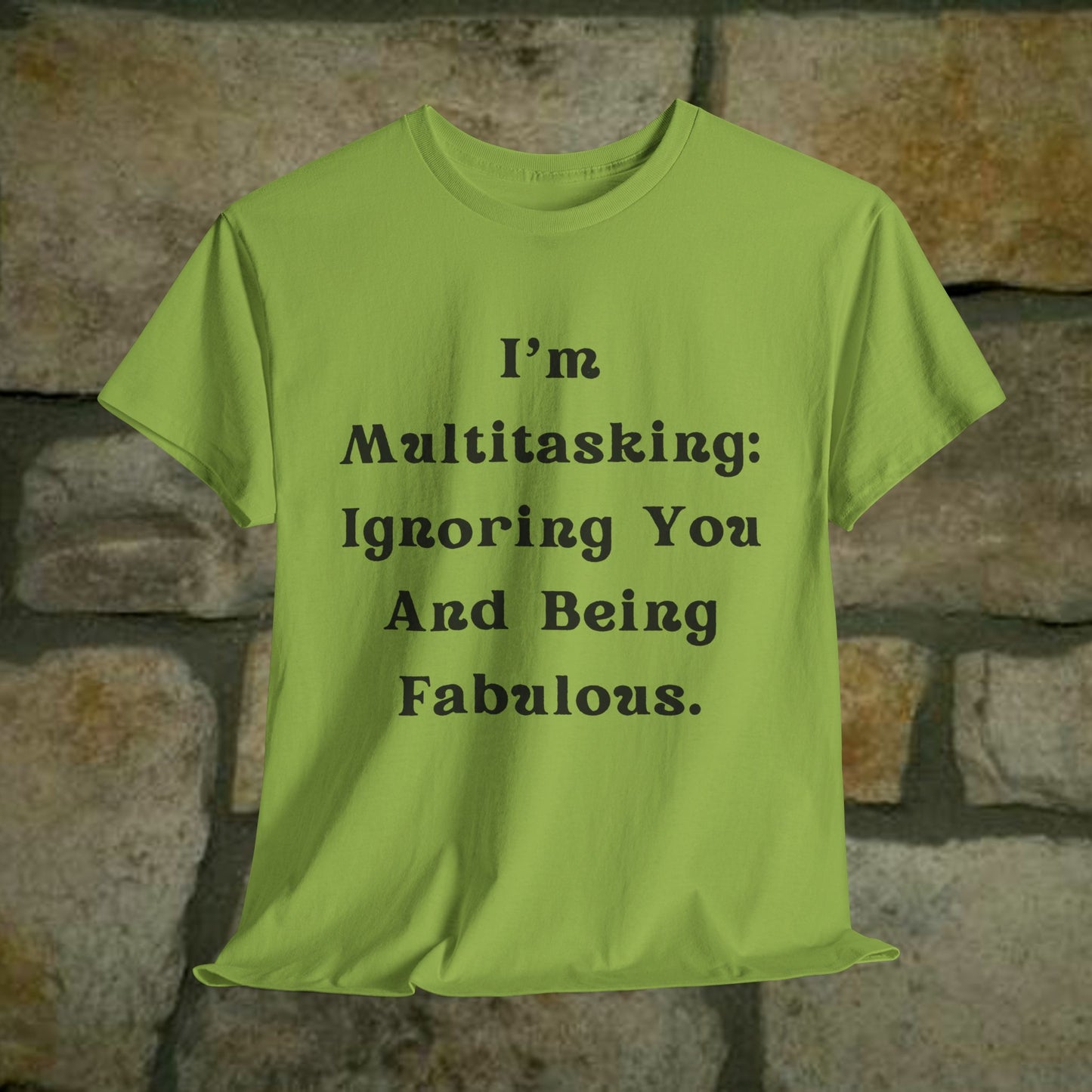 I’m multitasking: ignoring you and being fabulous- Sassy Cotton Tee