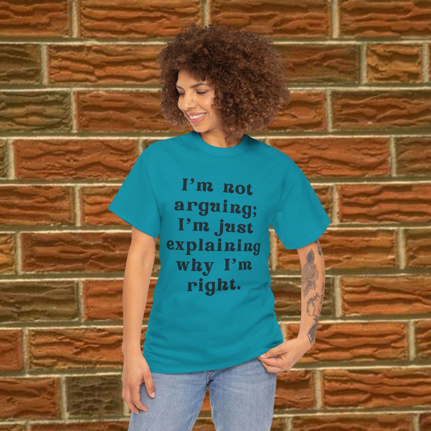 I’m not arguing; I’m just explaining why I’m right. - Sassy Cotton Tee