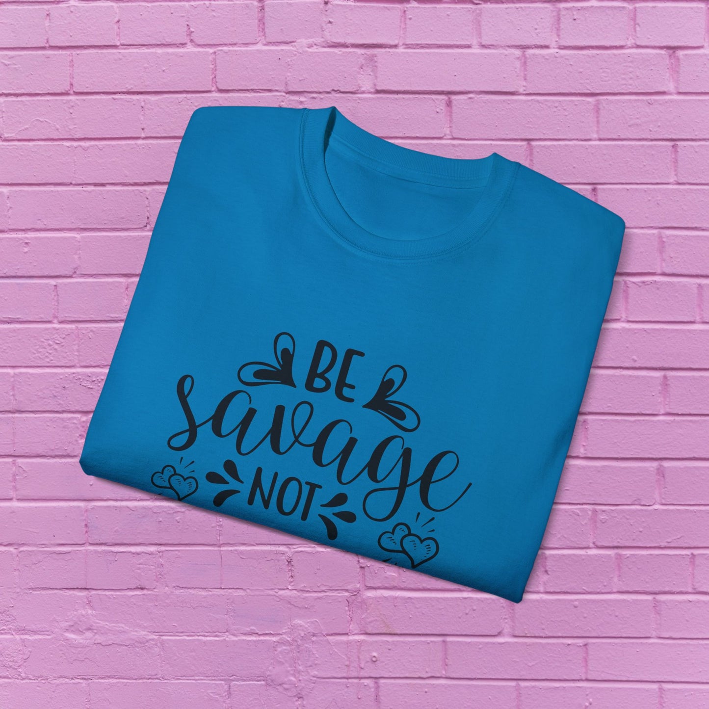 Be Savage Not Average - Sassy T-Shirt - 9 Colors