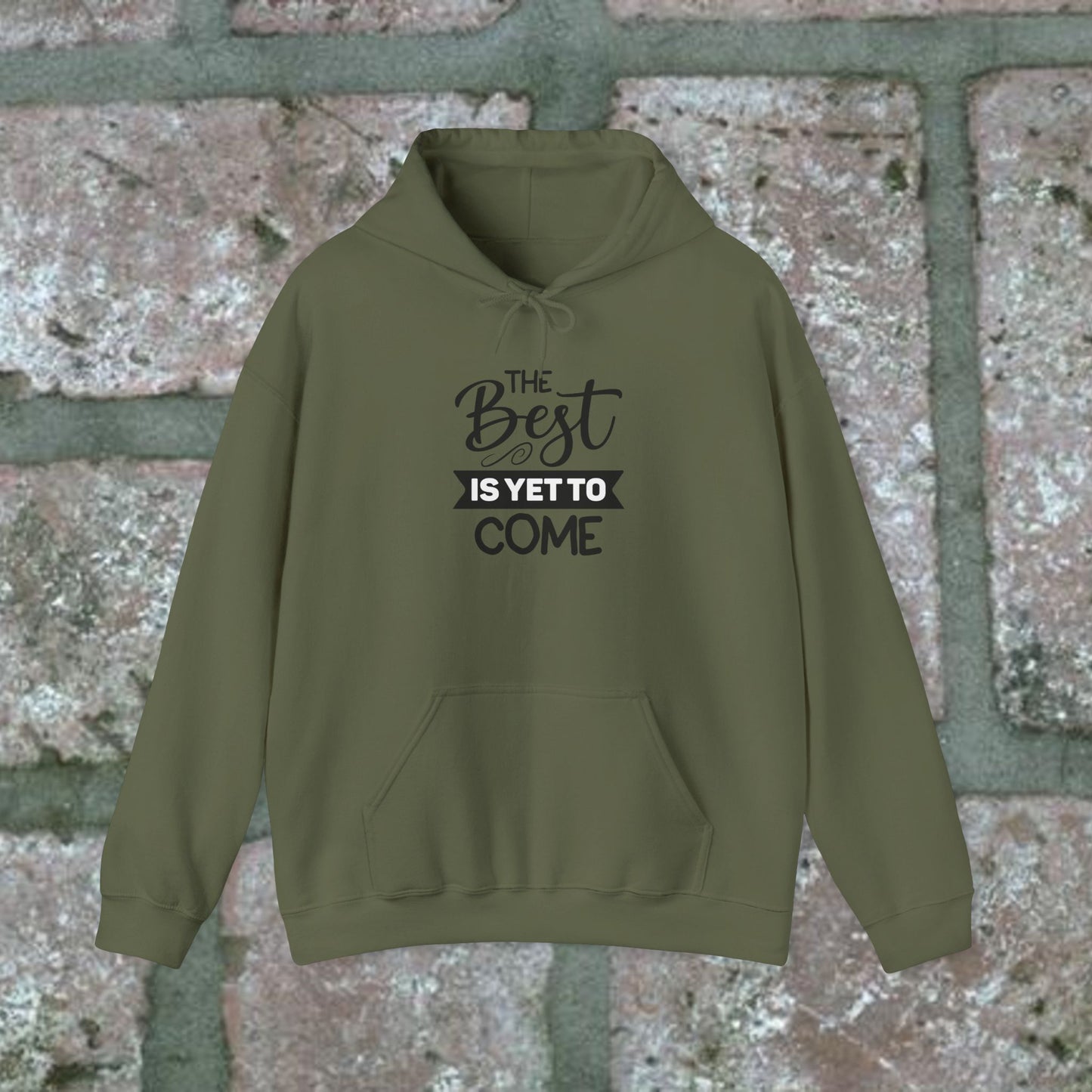 The Best Is Yet To Come - Motivational Hoodie - Unisex