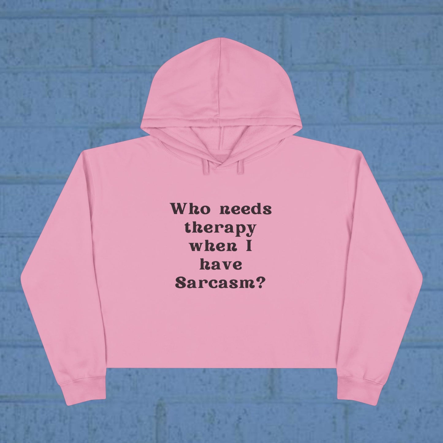 Who needs therapy when I have Sarcasm? - Sassy Crop Hoodie