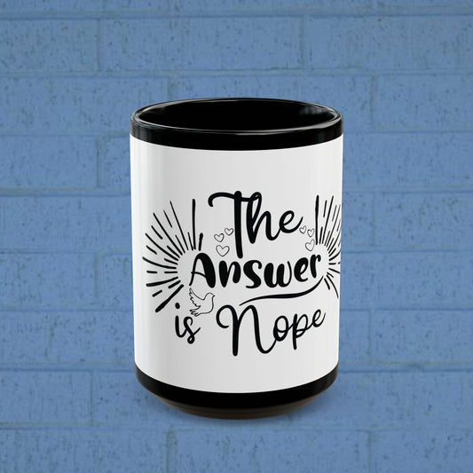 The Answer is Nope - Black Mug (11oz, 15oz) Sassy Mug