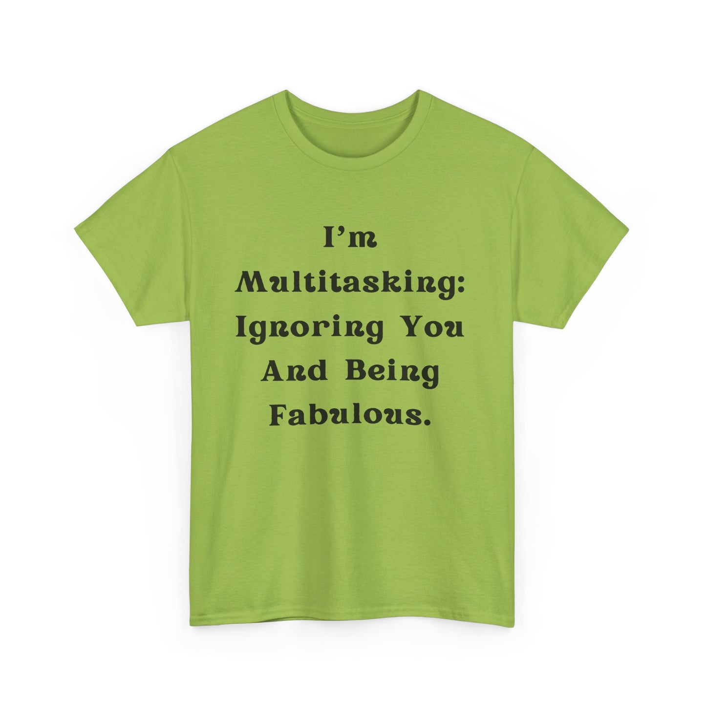 I’m multitasking: ignoring you and being fabulous- Sassy Cotton Tee