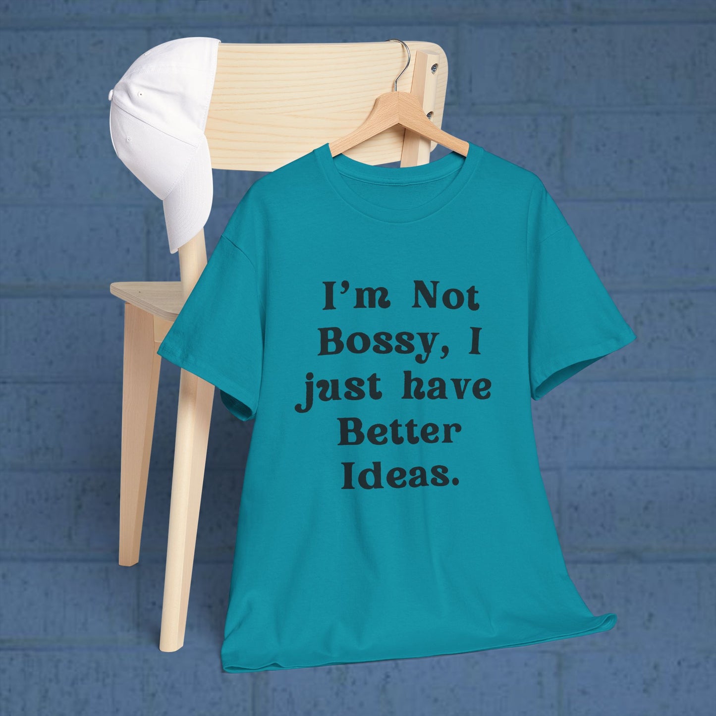 I’m not bossy, I just have better ideas - Sassy Cotton Tee