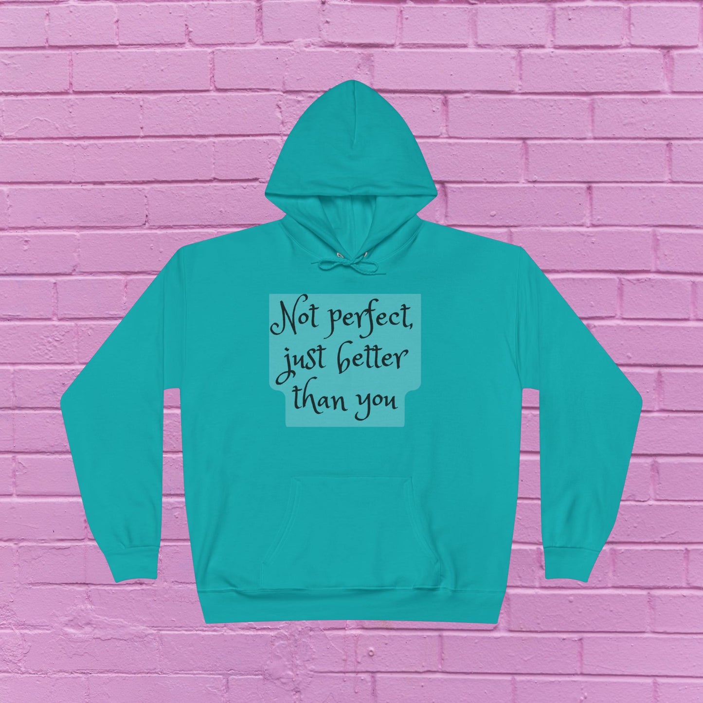 Not perfect just better than you - Sassy Hoodie - 8 Colors