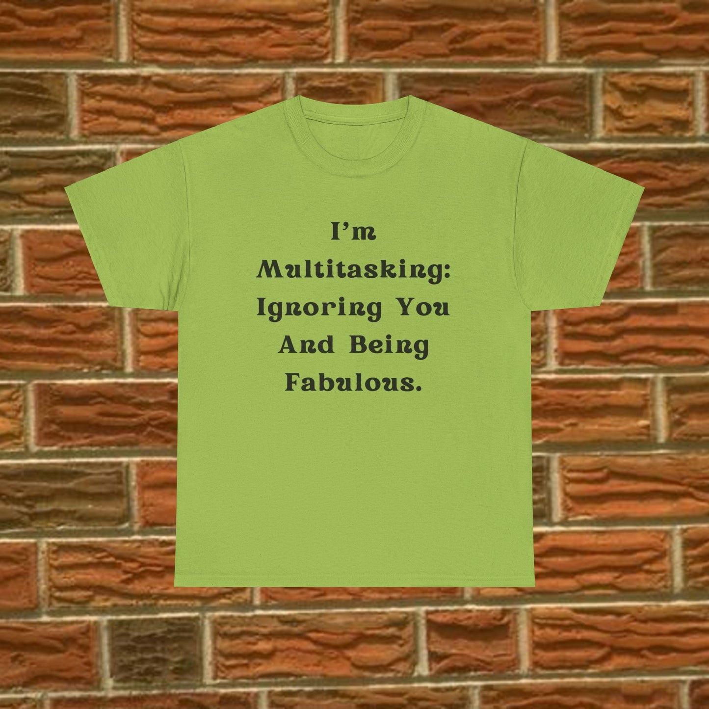 I’m multitasking: ignoring you and being fabulous- Sassy Cotton Tee