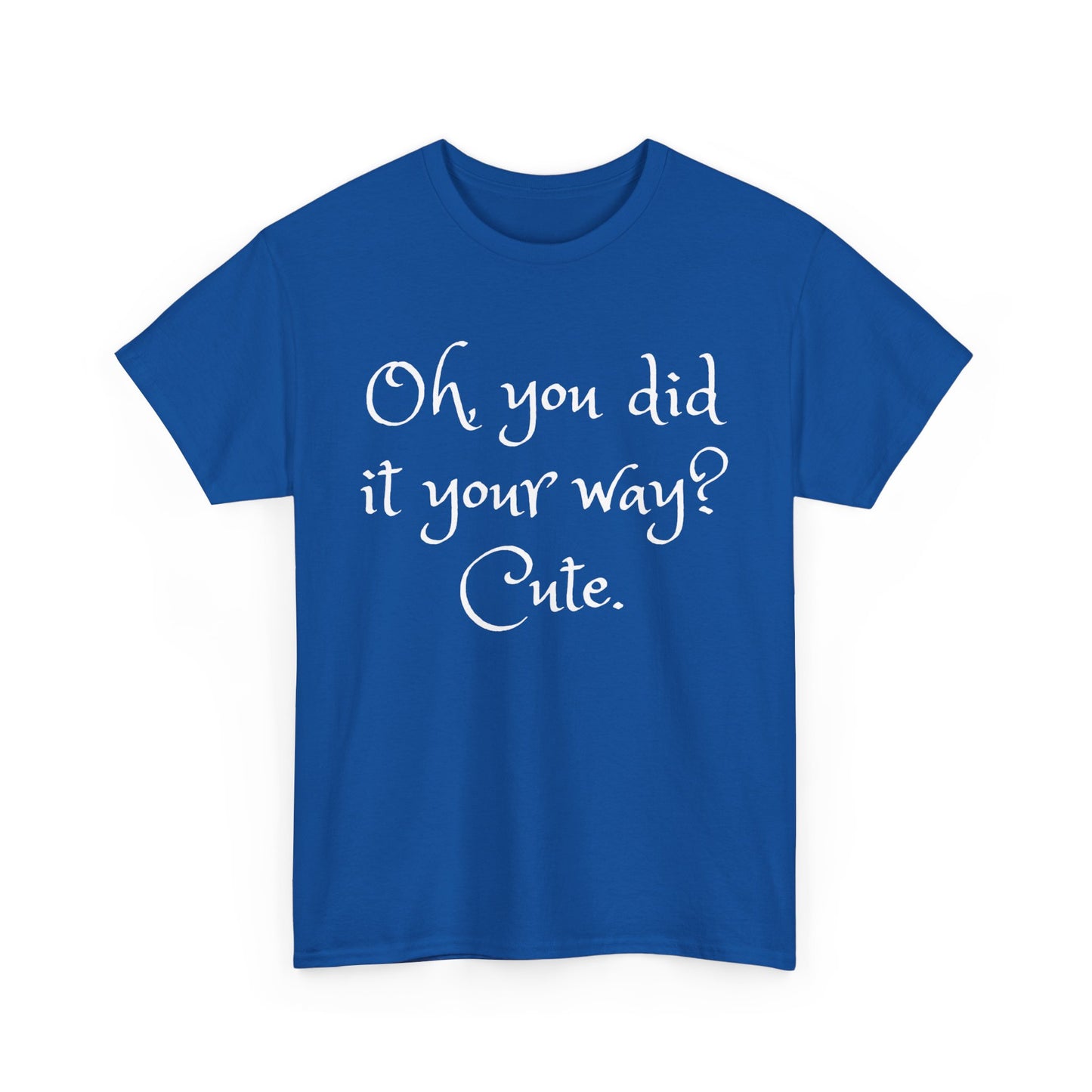 Unisex Cotton Tee - Oh you did it your way. Cute