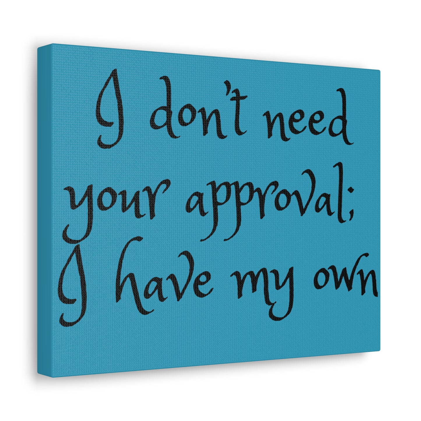 I Don't Need Your Approval - Canvas Wall Prints - Inspirational Prints - 14x11