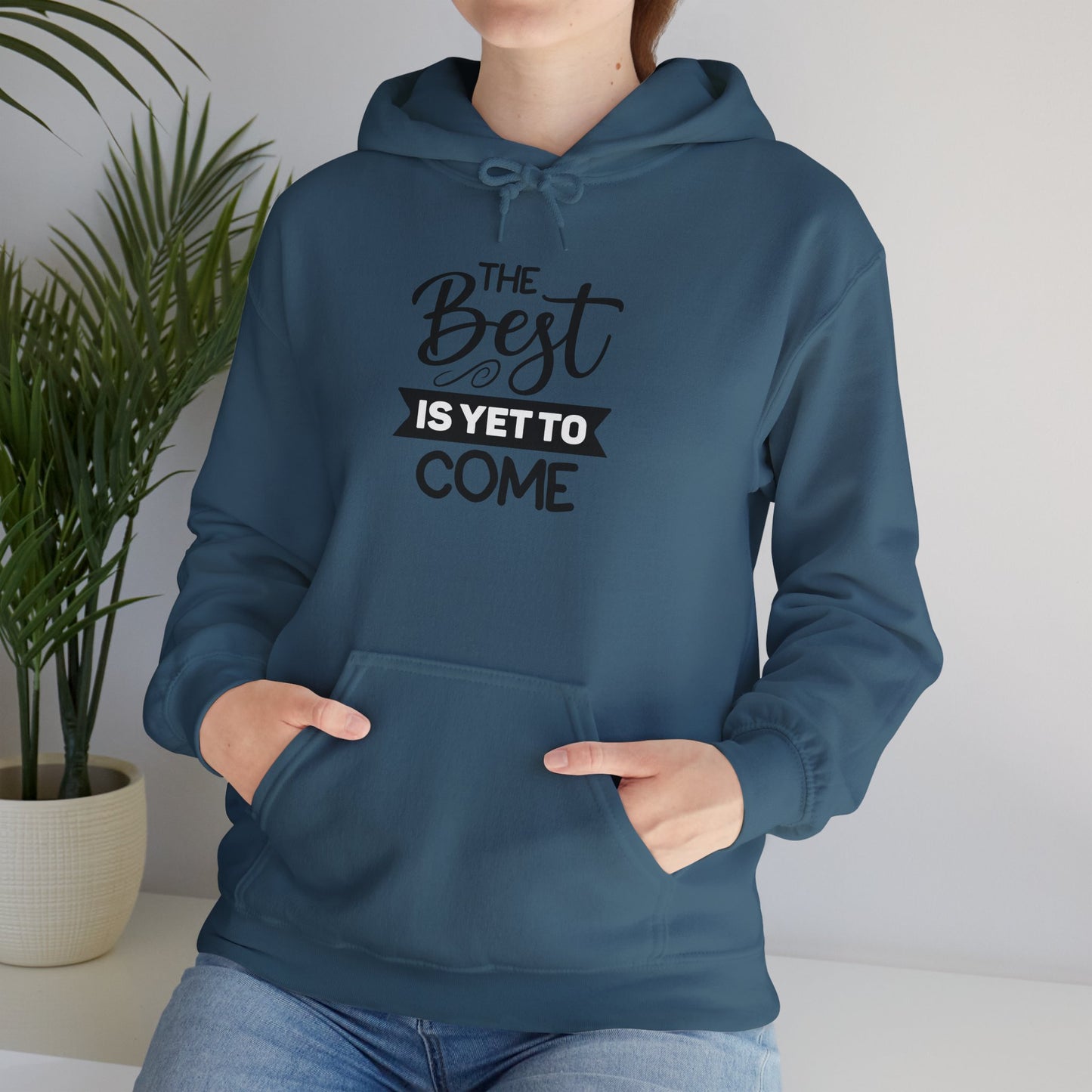 The Best Is Yet To Come - Motivational Hoodie - Unisex