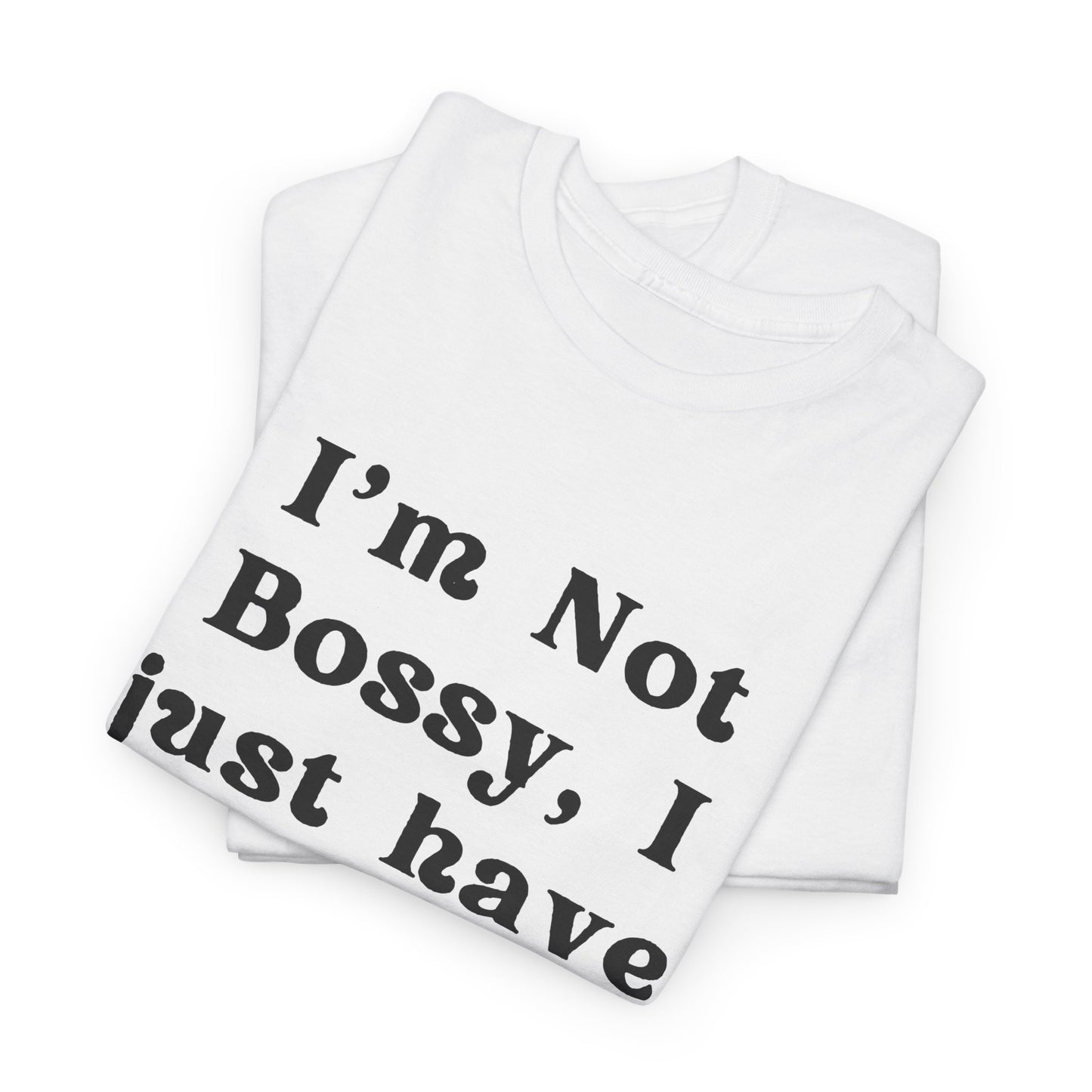 I’m not bossy, I just have better ideas - Sassy Cotton Tee