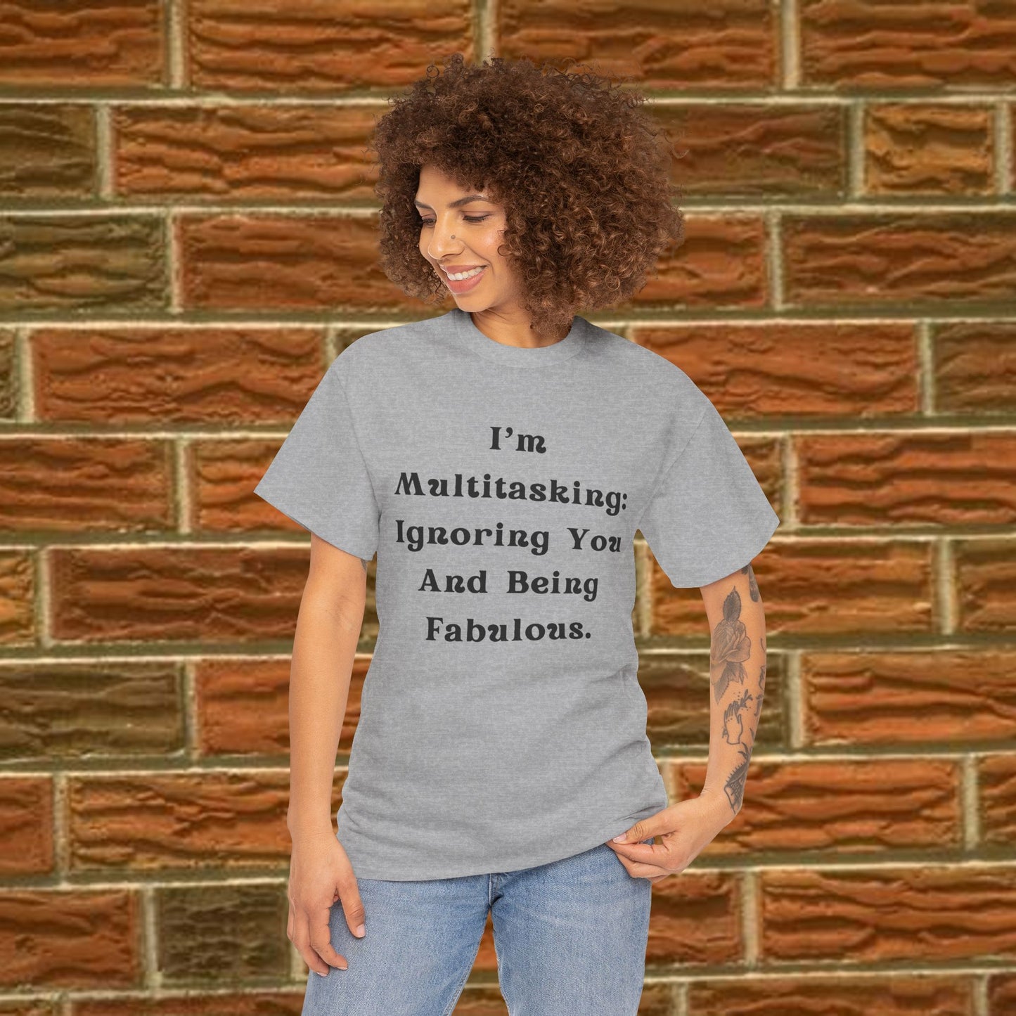 I’m multitasking: ignoring you and being fabulous- Sassy Cotton Tee