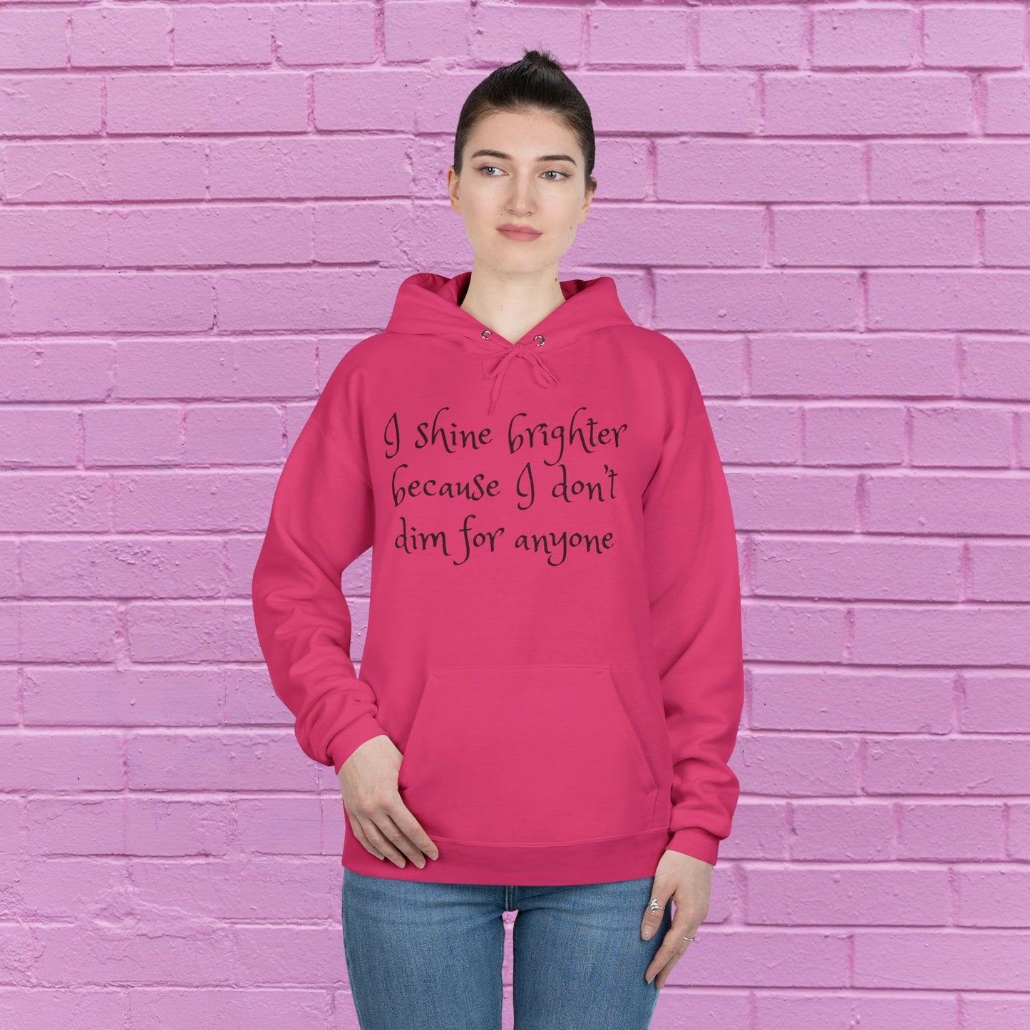 I shine brighter because I don’t dim for anyone - Inspirational Hoodie - 8 Colors