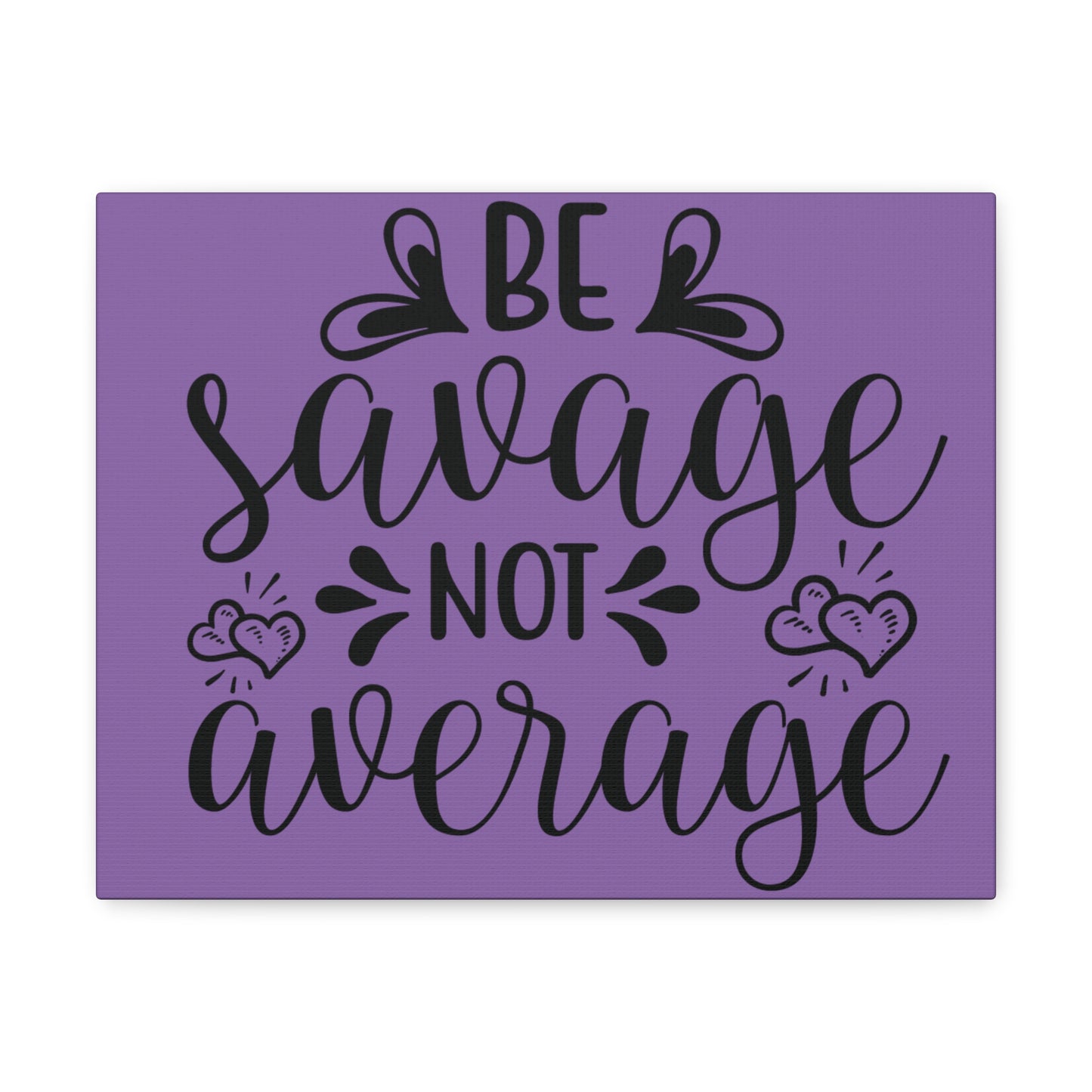 Be Savage Not Average - Canvas Wall Prints - Inspirational Prints - 14x11