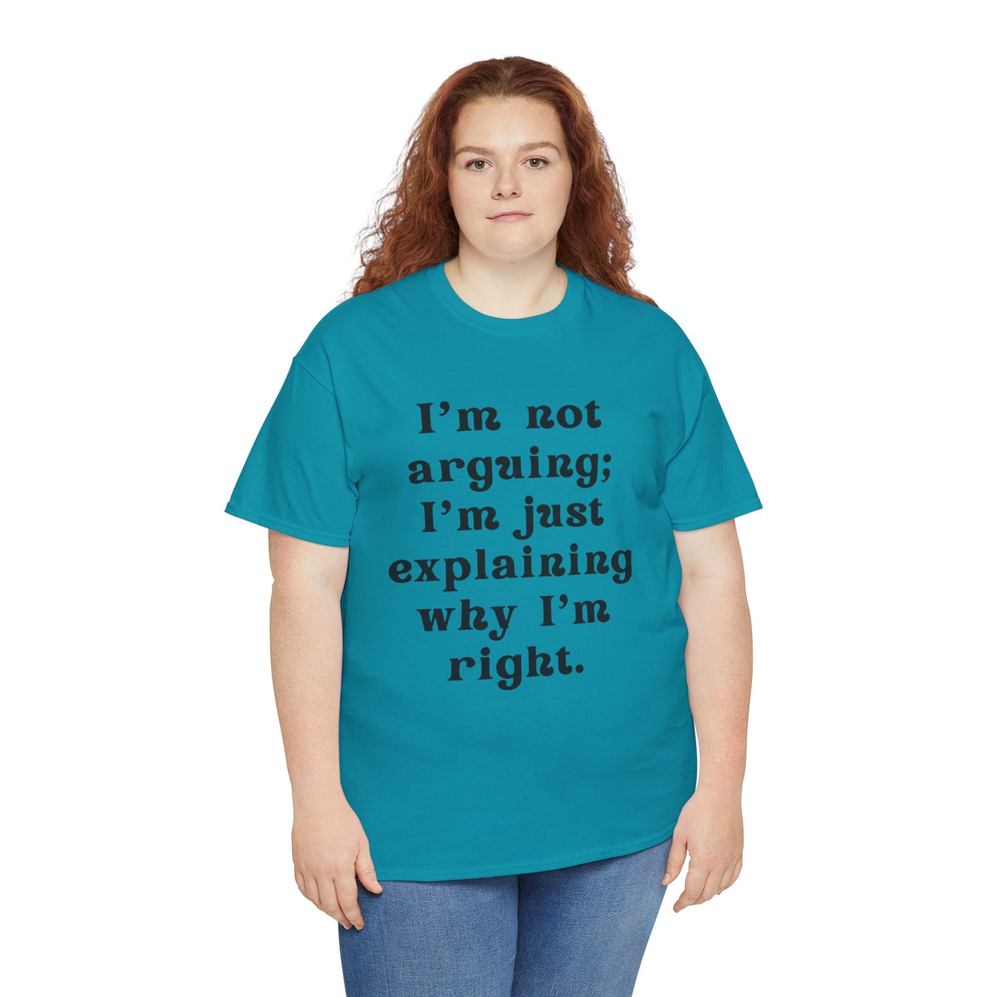 I’m not arguing; I’m just explaining why I’m right. - Sassy Cotton Tee