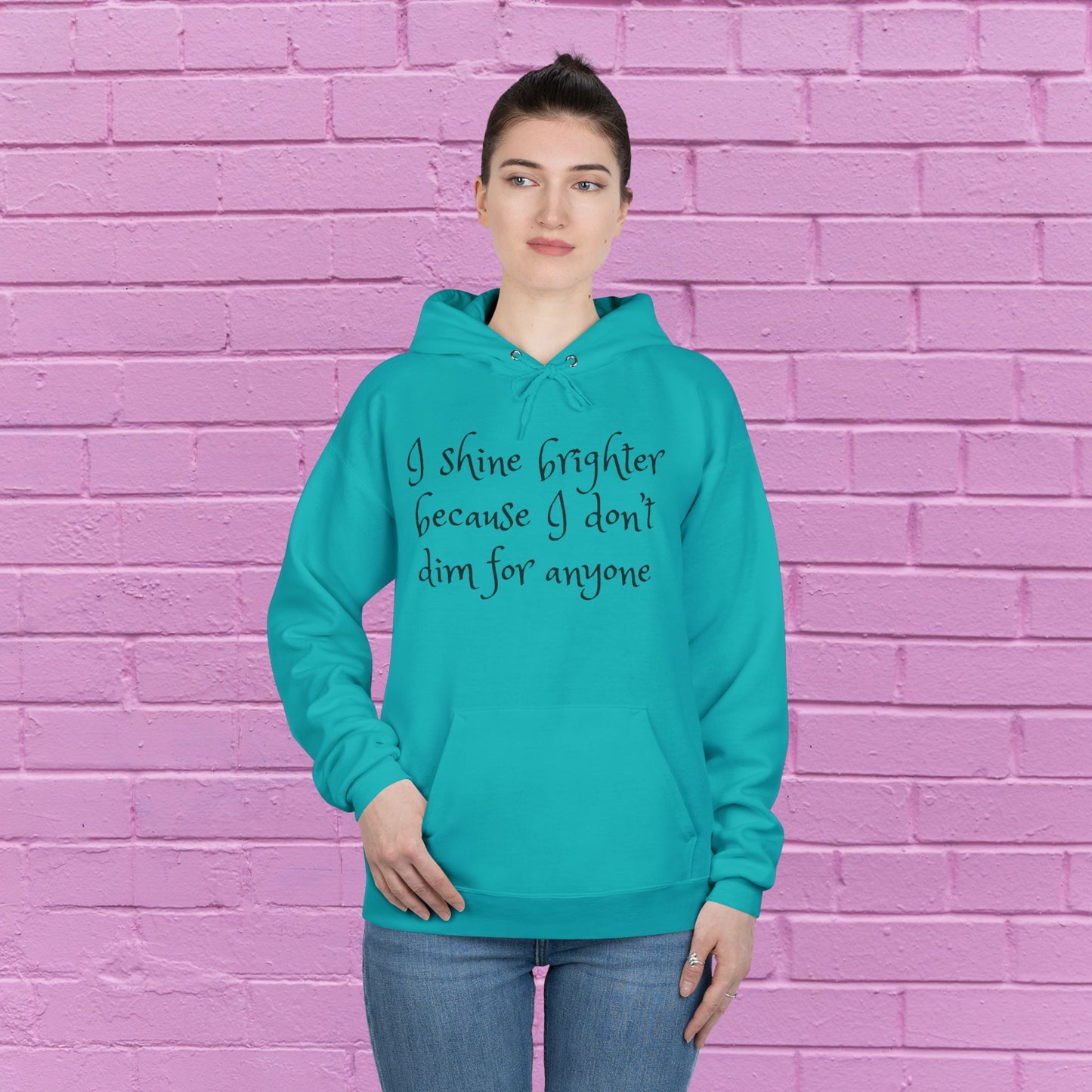 I shine brighter because I don’t dim for anyone - Inspirational Hoodie - 8 Colors