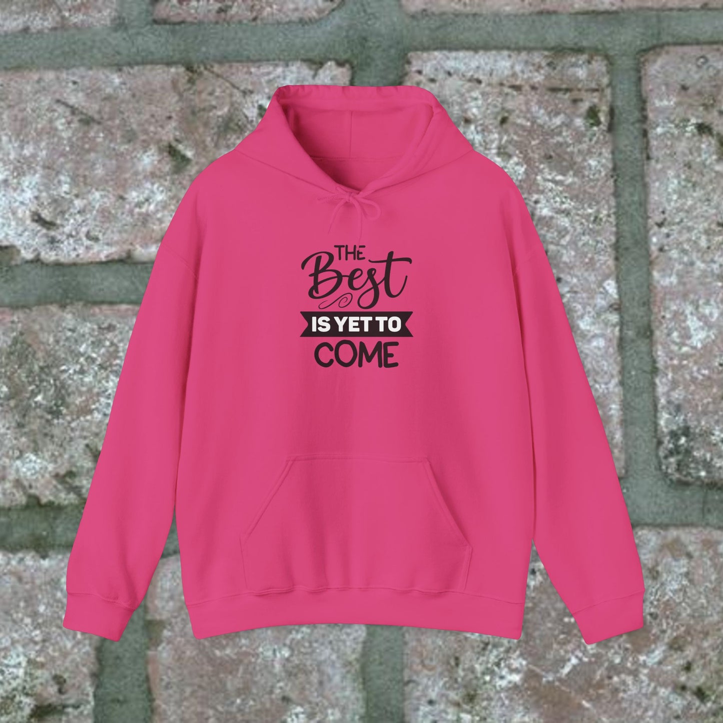 The Best Is Yet To Come - Motivational Hoodie - Unisex