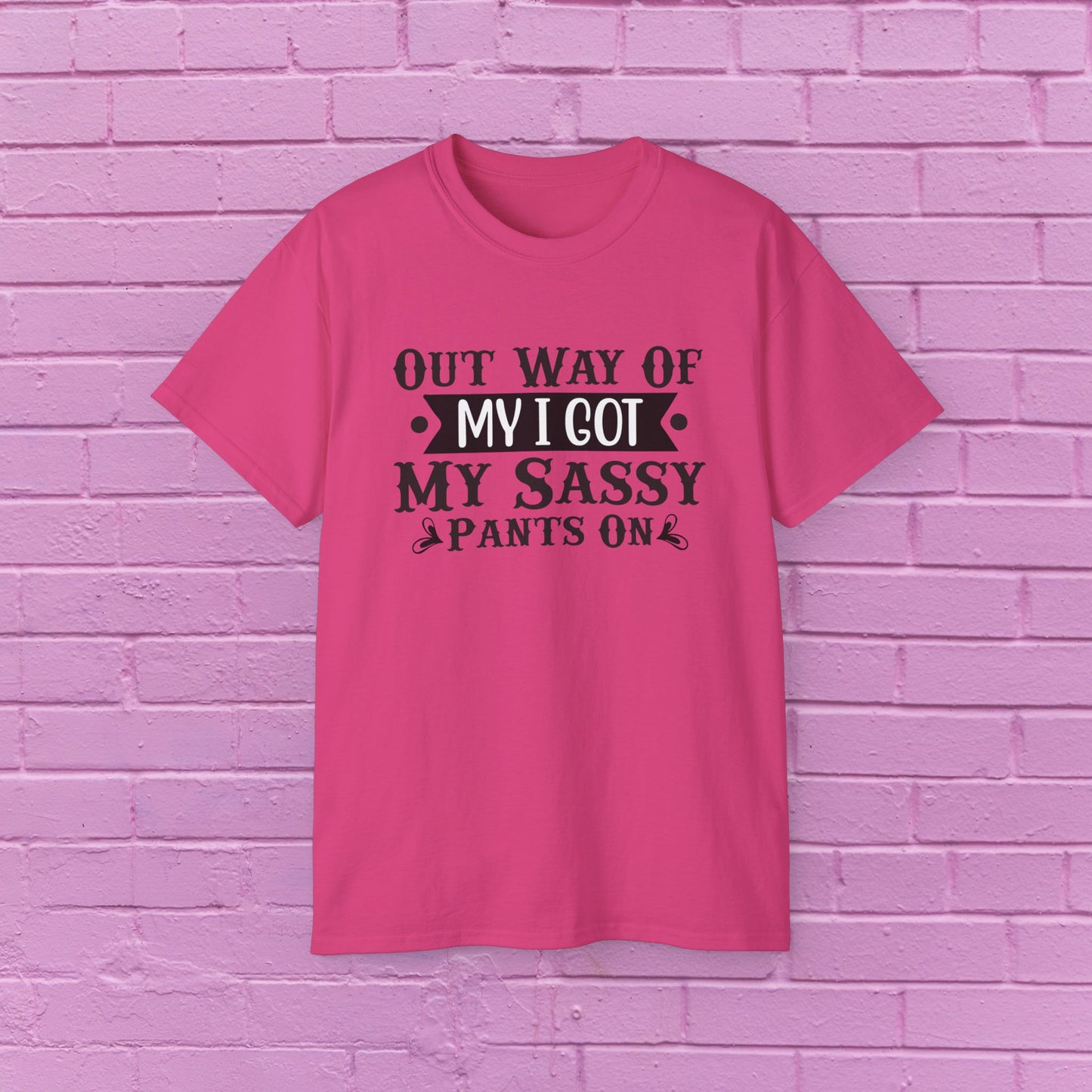 Out of My Way I Got My Sassy Pants On - Sassy Tee - 7 Colors