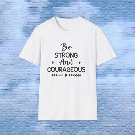 Be Strong and Courageous - Soft style T-Shirt