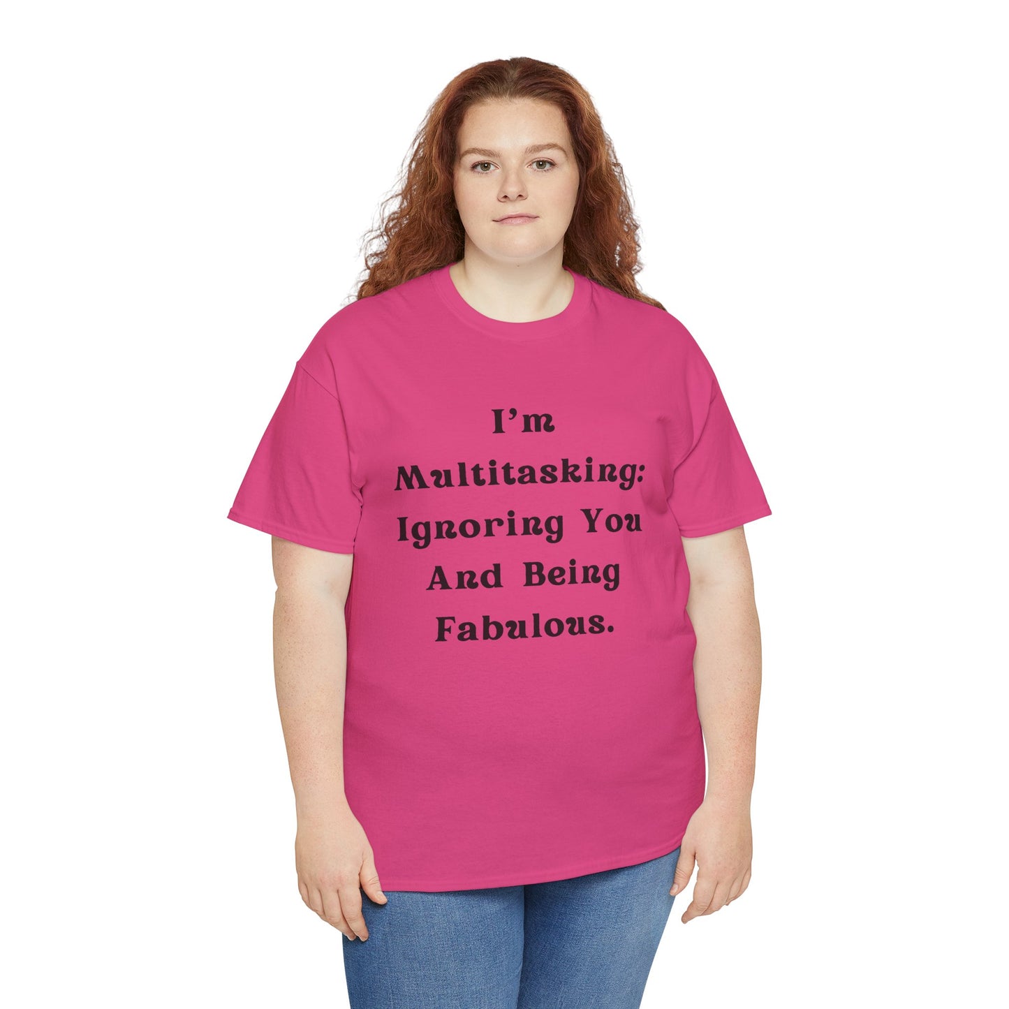 I’m multitasking: ignoring you and being fabulous- Sassy Cotton Tee