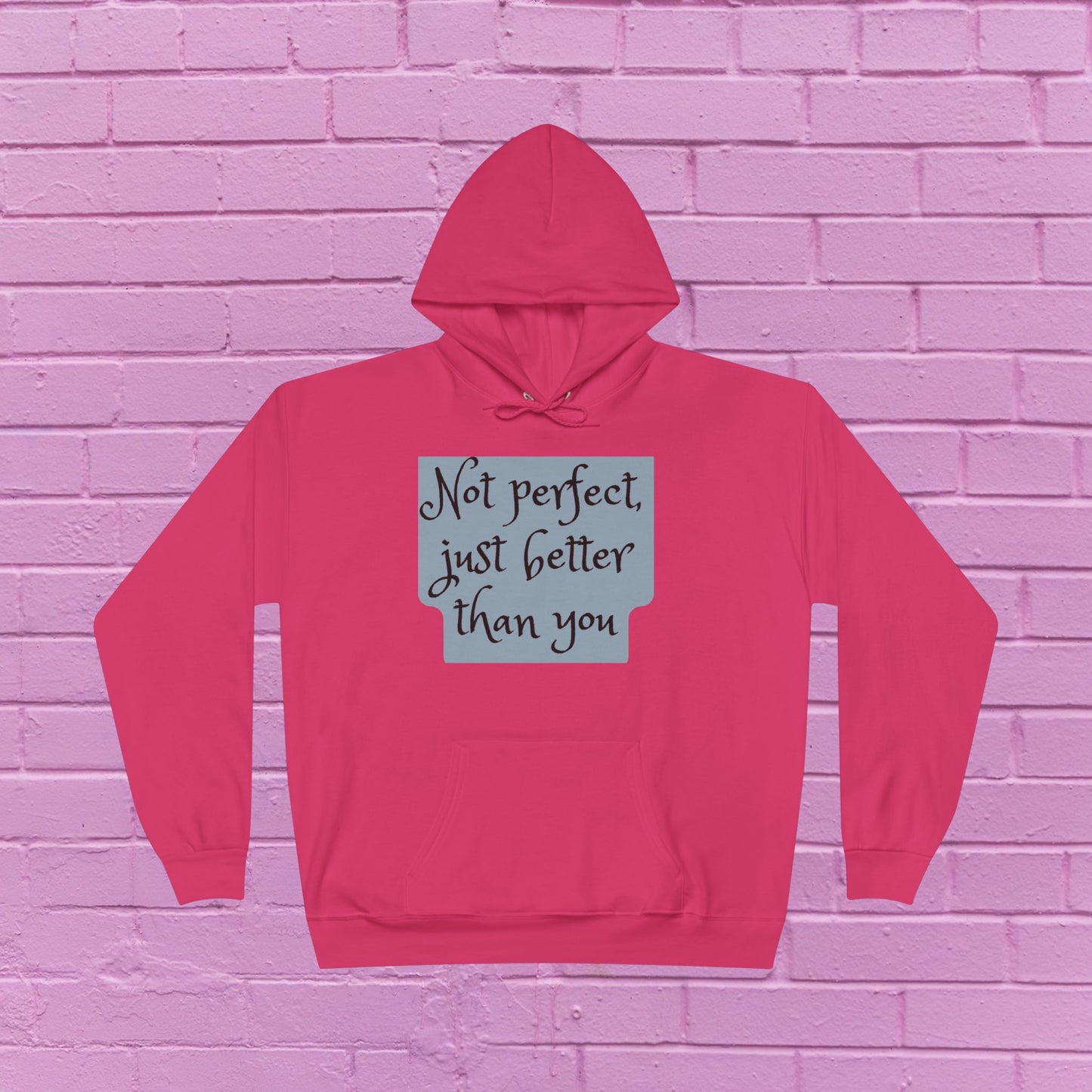 Not perfect just better than you - Sassy Hoodie - 8 Colors