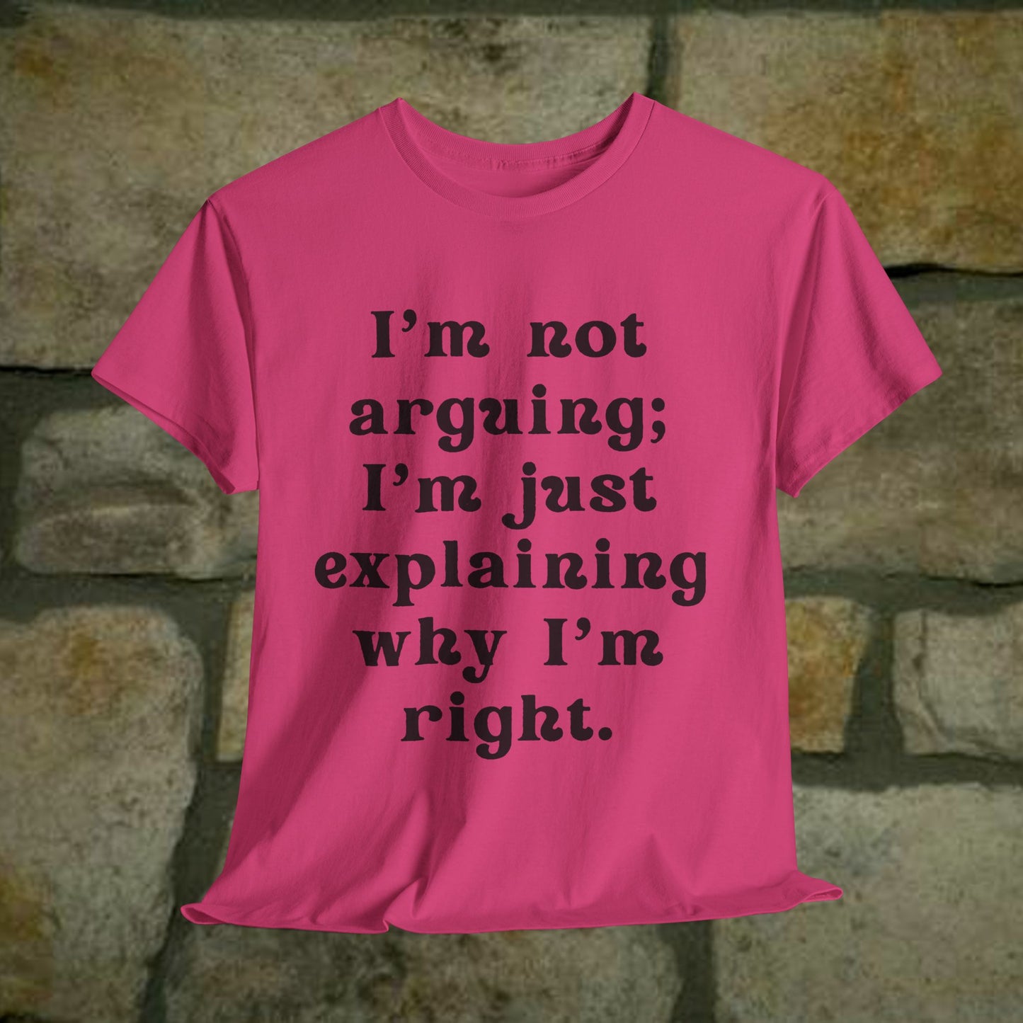 I’m not arguing; I’m just explaining why I’m right. - Sassy Cotton Tee