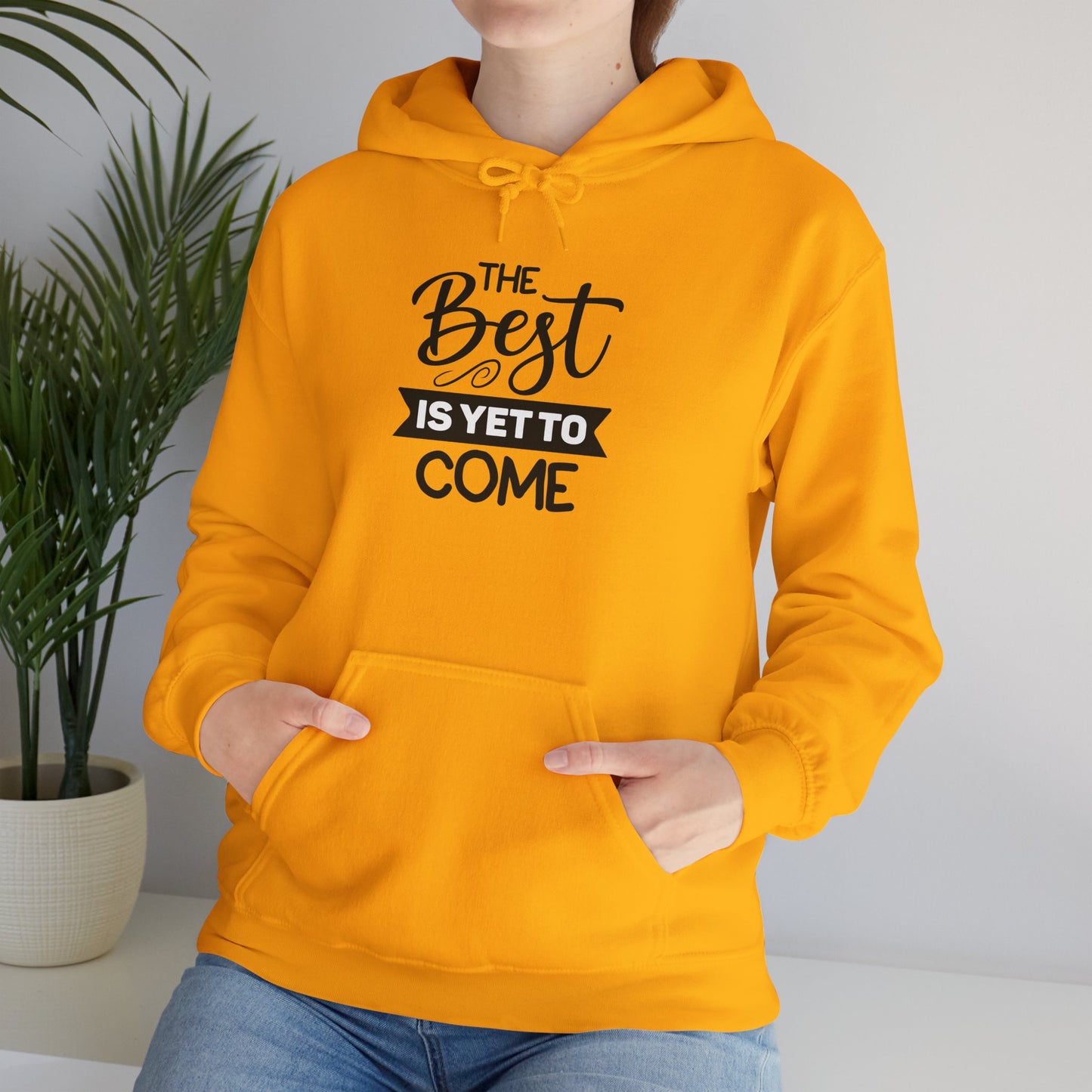 The Best Is Yet To Come - Motivational Hoodie - Unisex