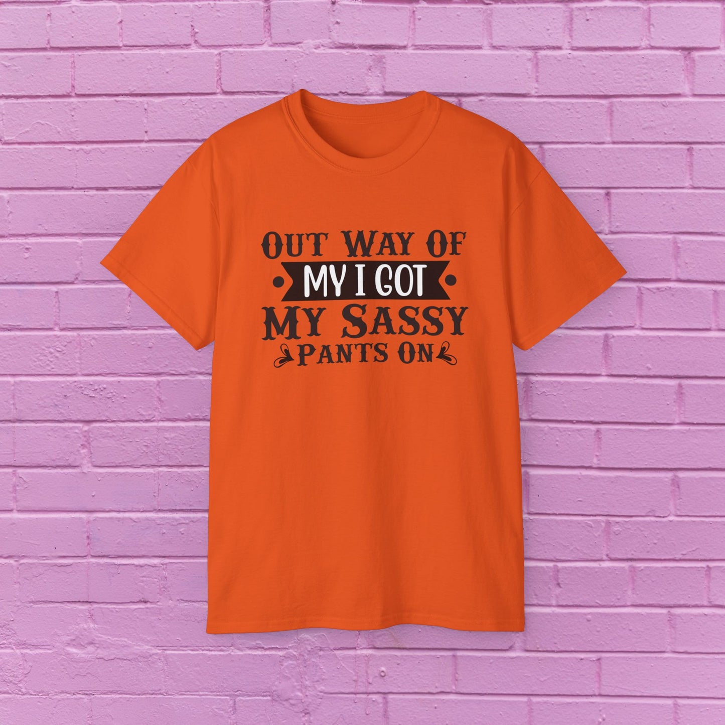 Out of My Way I Got My Sassy Pants On - Sassy Tee - 7 Colors