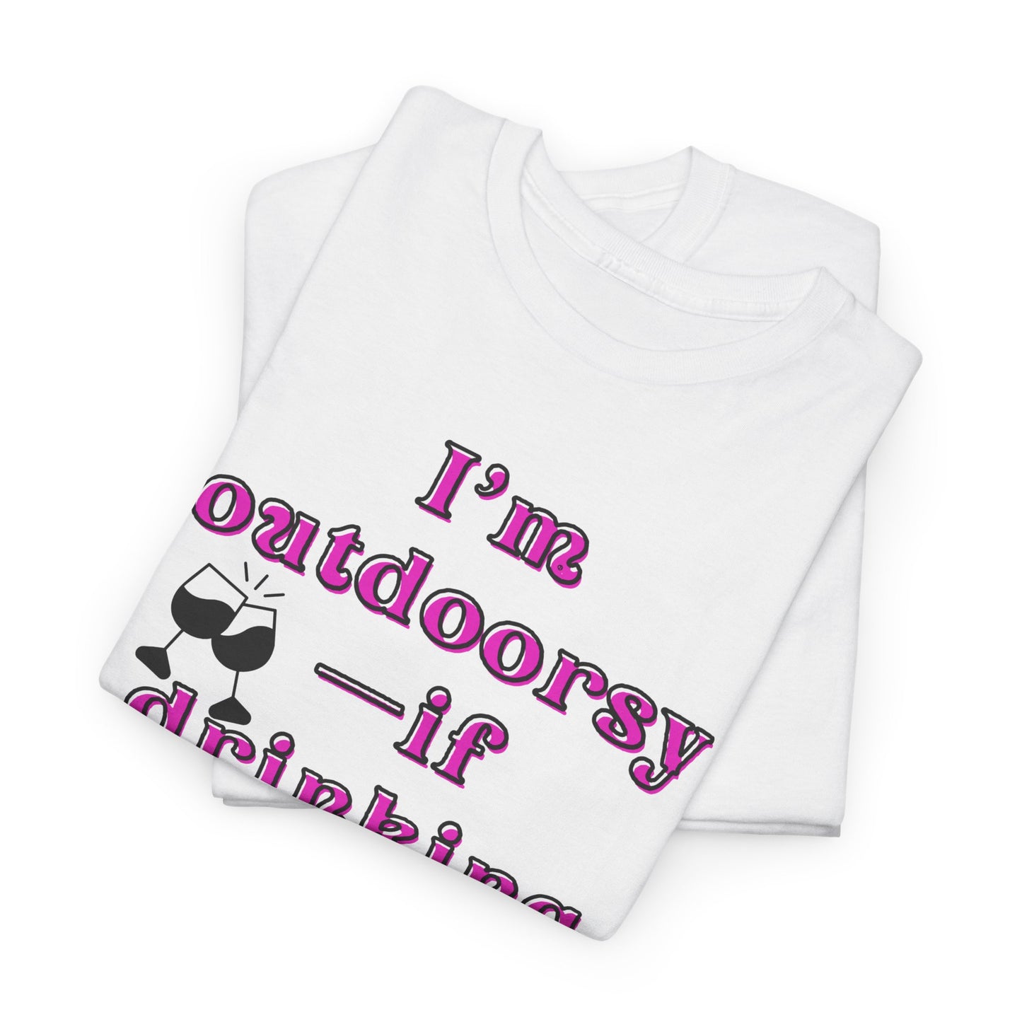 I'm outdoorsy if drinking wine on the patio counts - Sassy Cotton Tee