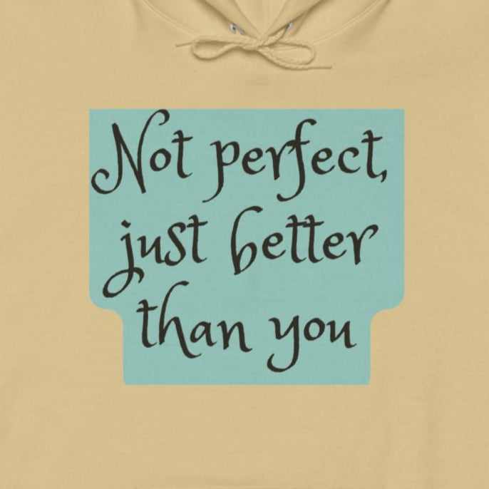 Not perfect just better than you-hoodie