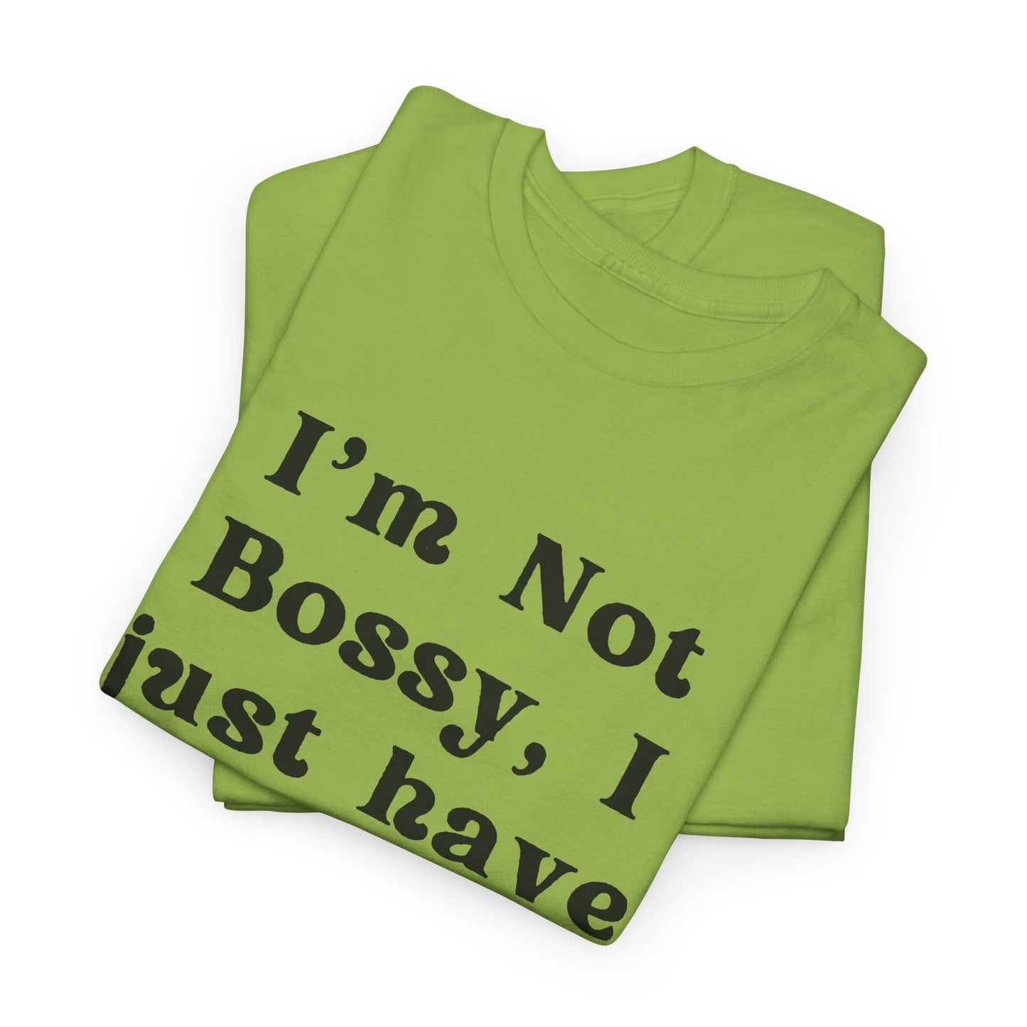 I’m not bossy, I just have better ideas - Sassy Cotton Tee