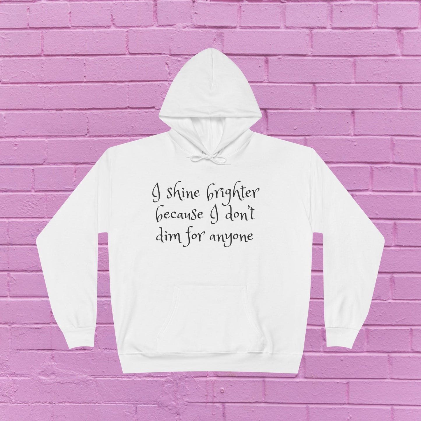 I shine brighter because I don’t dim for anyone - Inspirational Hoodie - 8 Colors